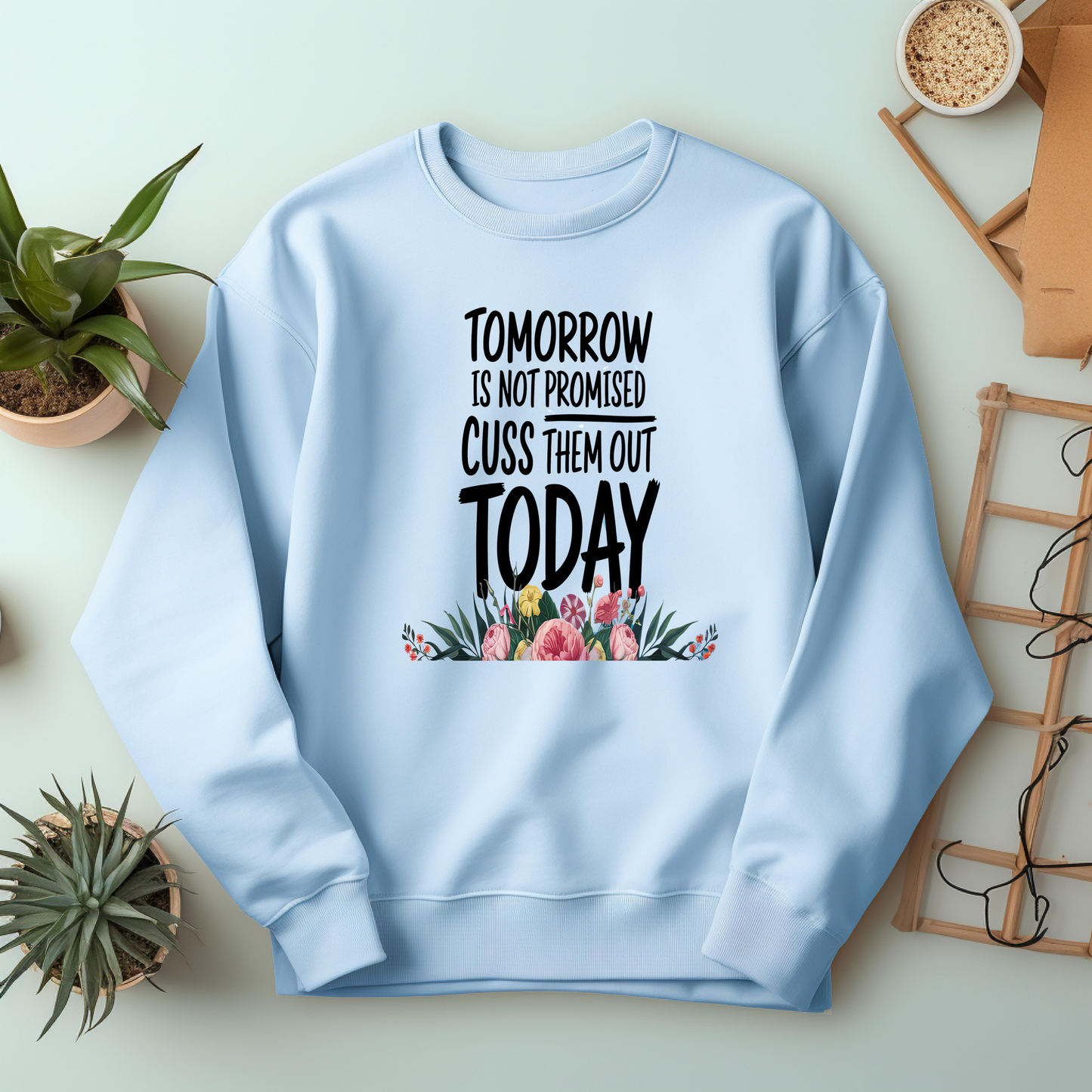 Tomorrow is not promised cuss them out today sweatshirt