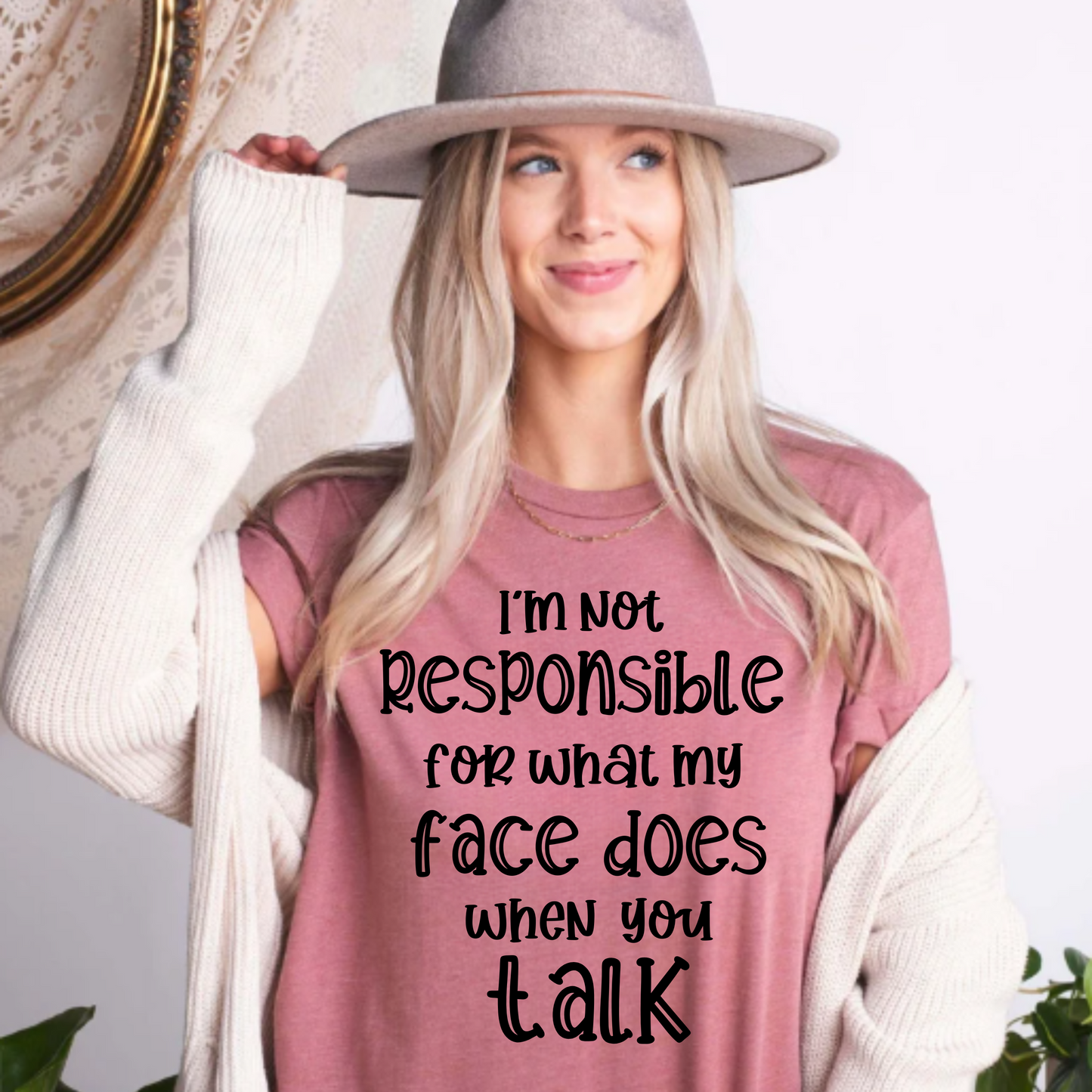 I'm not responsible for what my face does when you talk-graphic tee