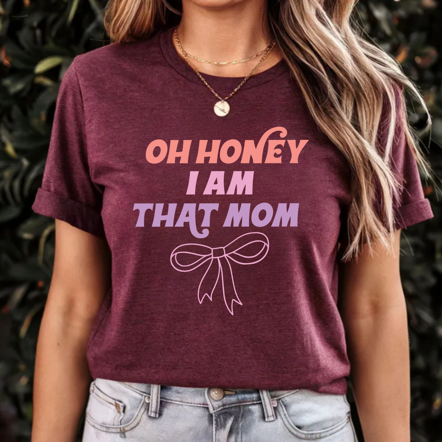 Mom Unisex Tee "Oh honey, I am that mom"