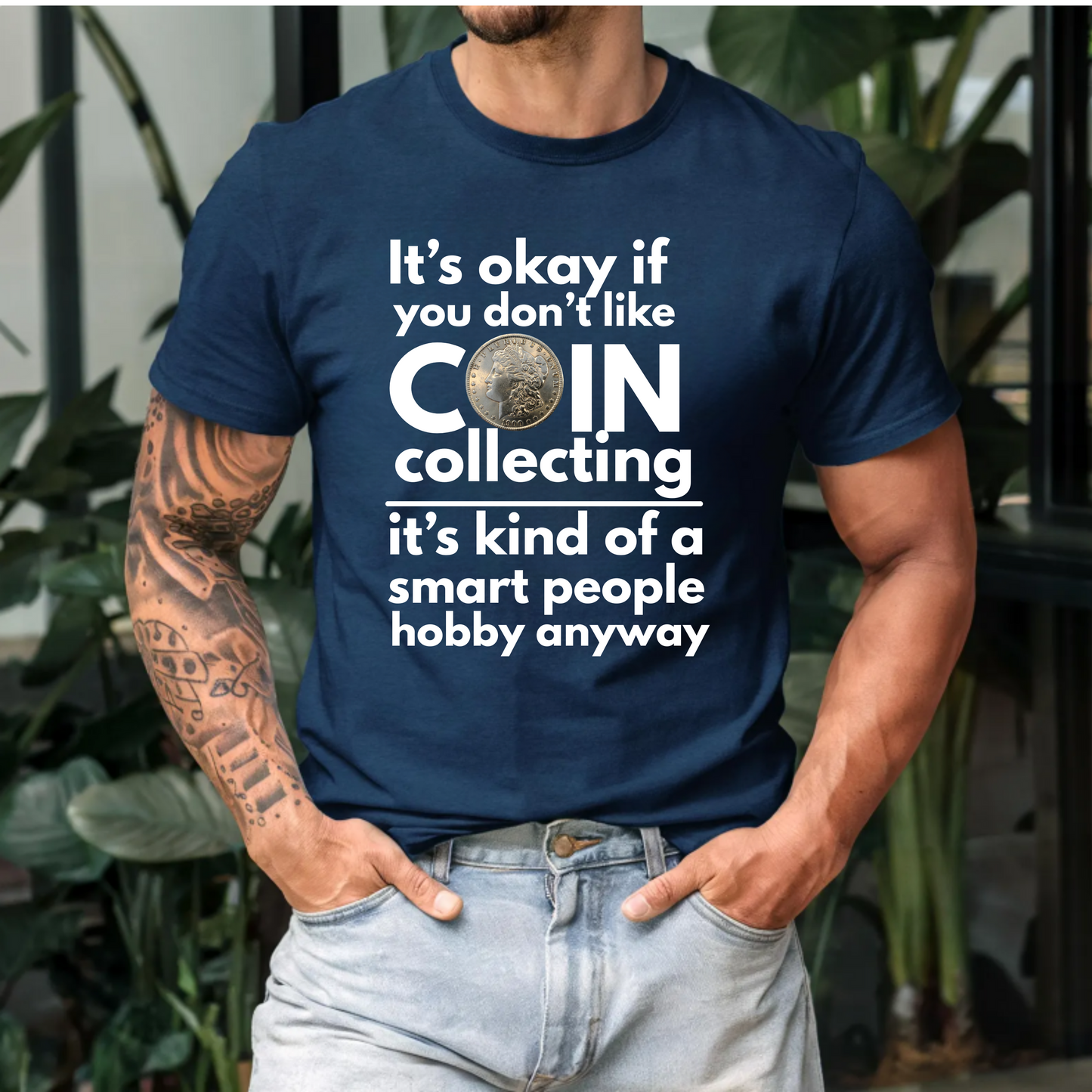It's ok if you don't like coin collecting, it's kind of a smart people hobby anyway t-shirt