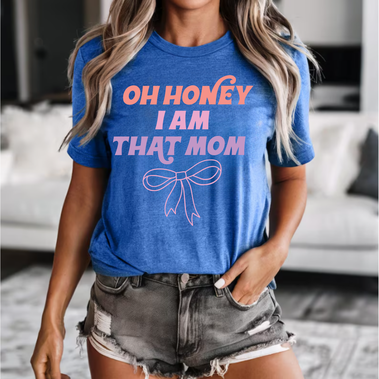 Mom Unisex Tee "Oh honey, I am that mom"
