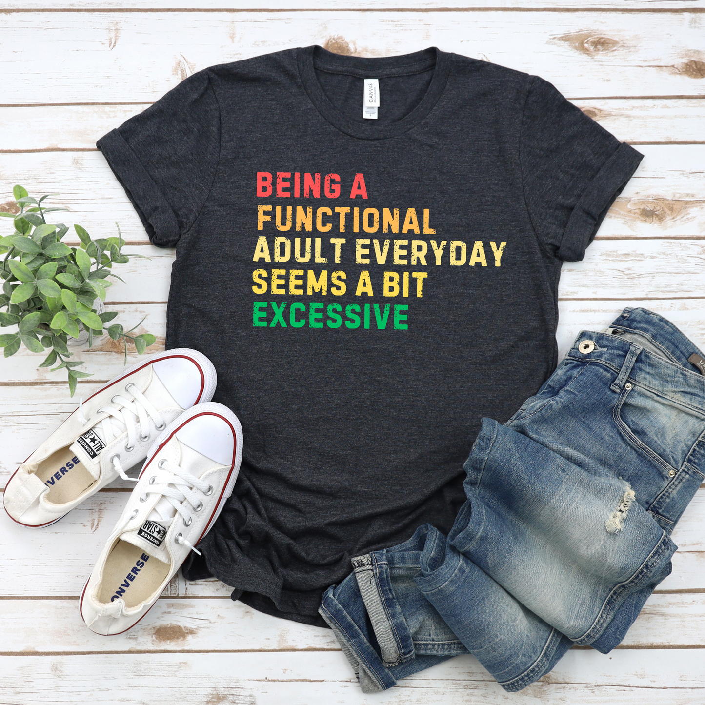 Being a functional adult everyday seems a bit excessive shirt