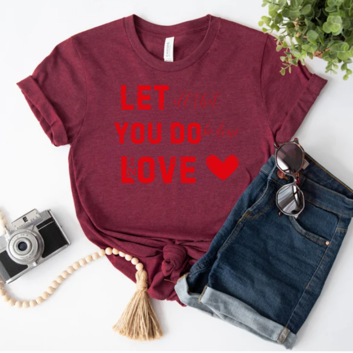 Let all you do be done in Love T-shirt