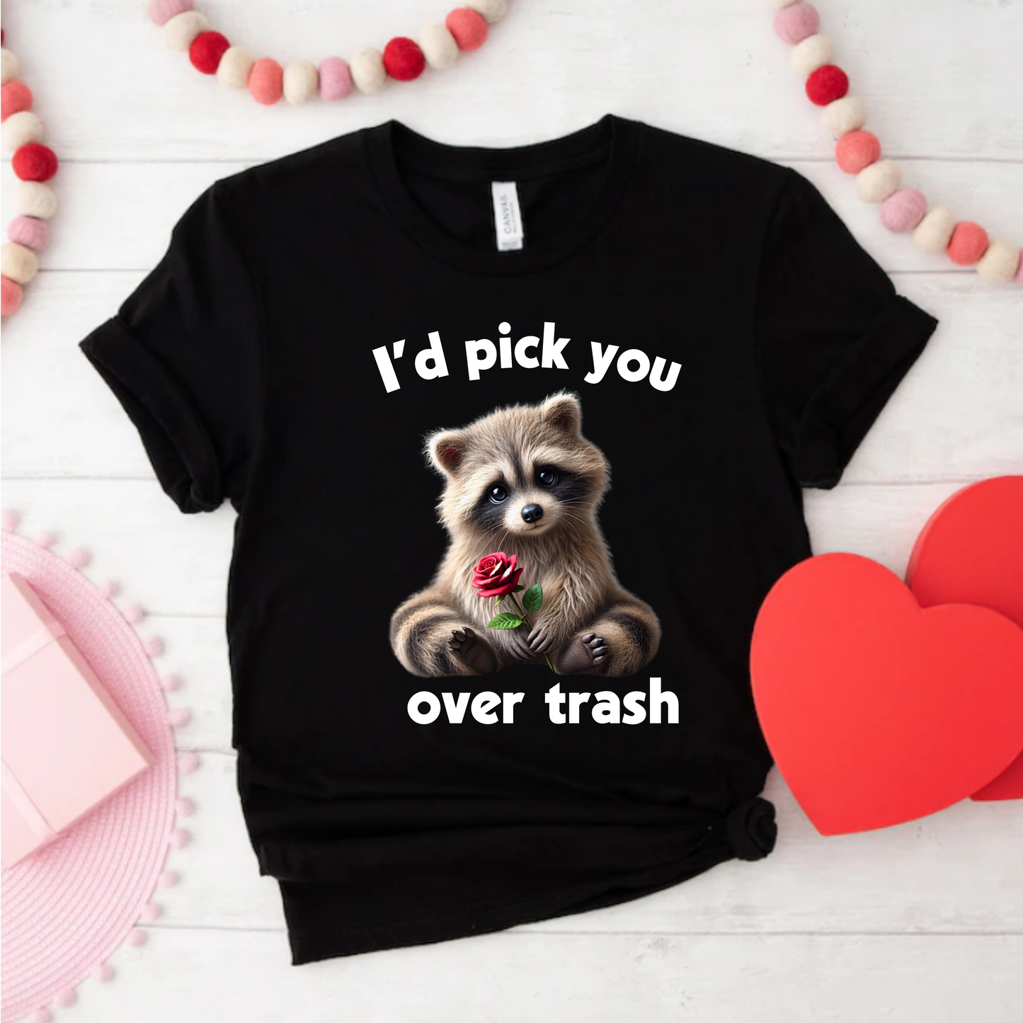 I'd choose you over trash T-shirt