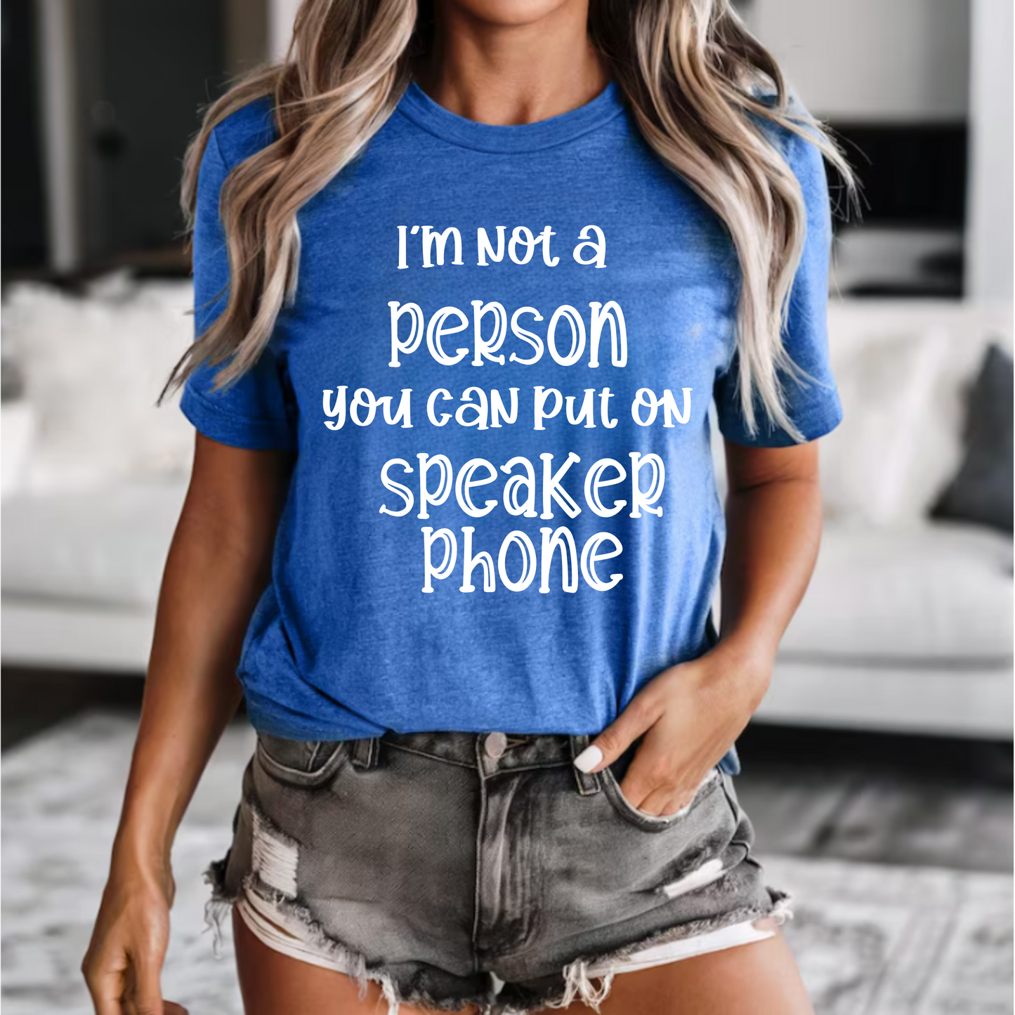 'I Am Not a Person You Can Put on Speakerphone' Shirt