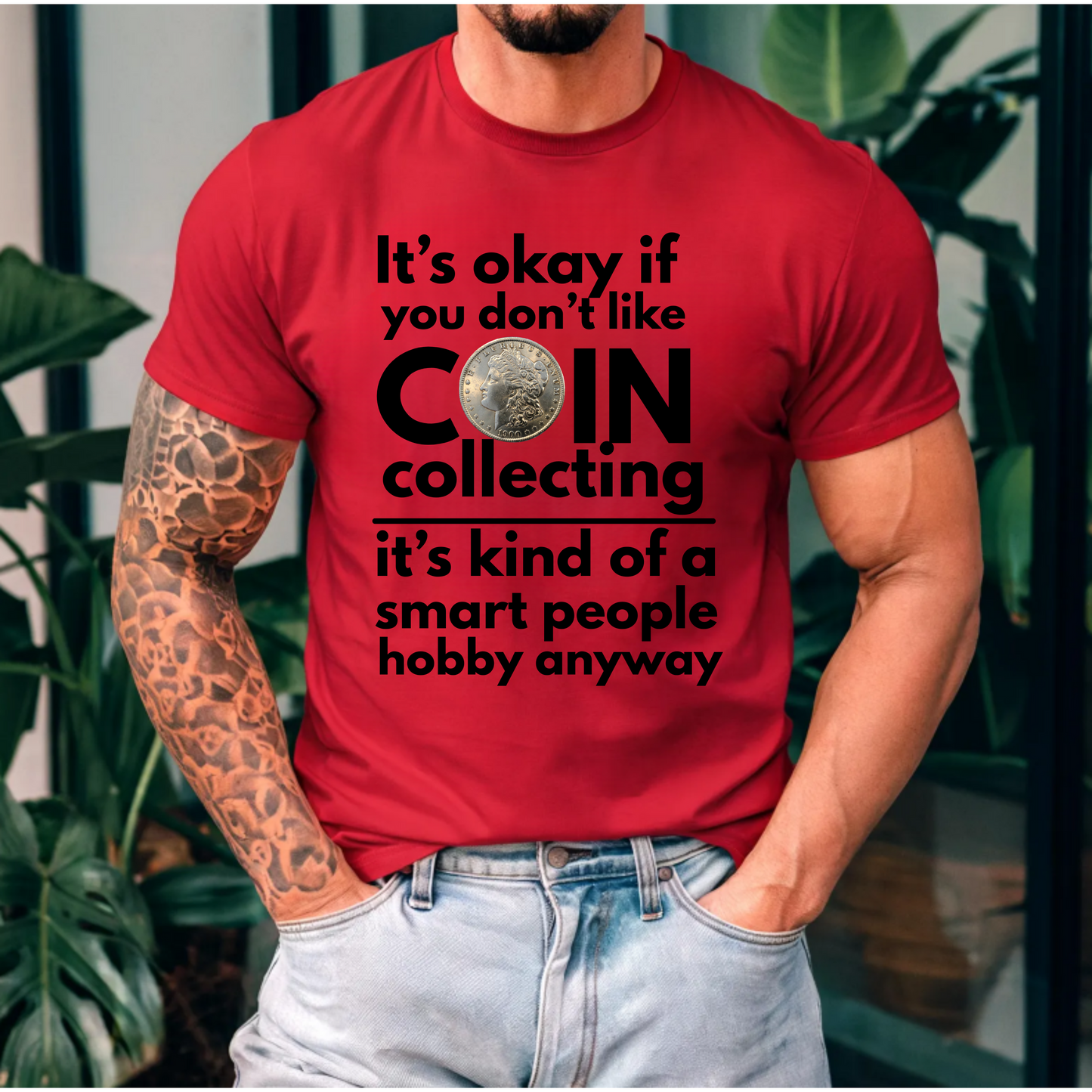 It's ok if you don't like coin collecting, it's kind of a smart people hobby anyway t-shirt