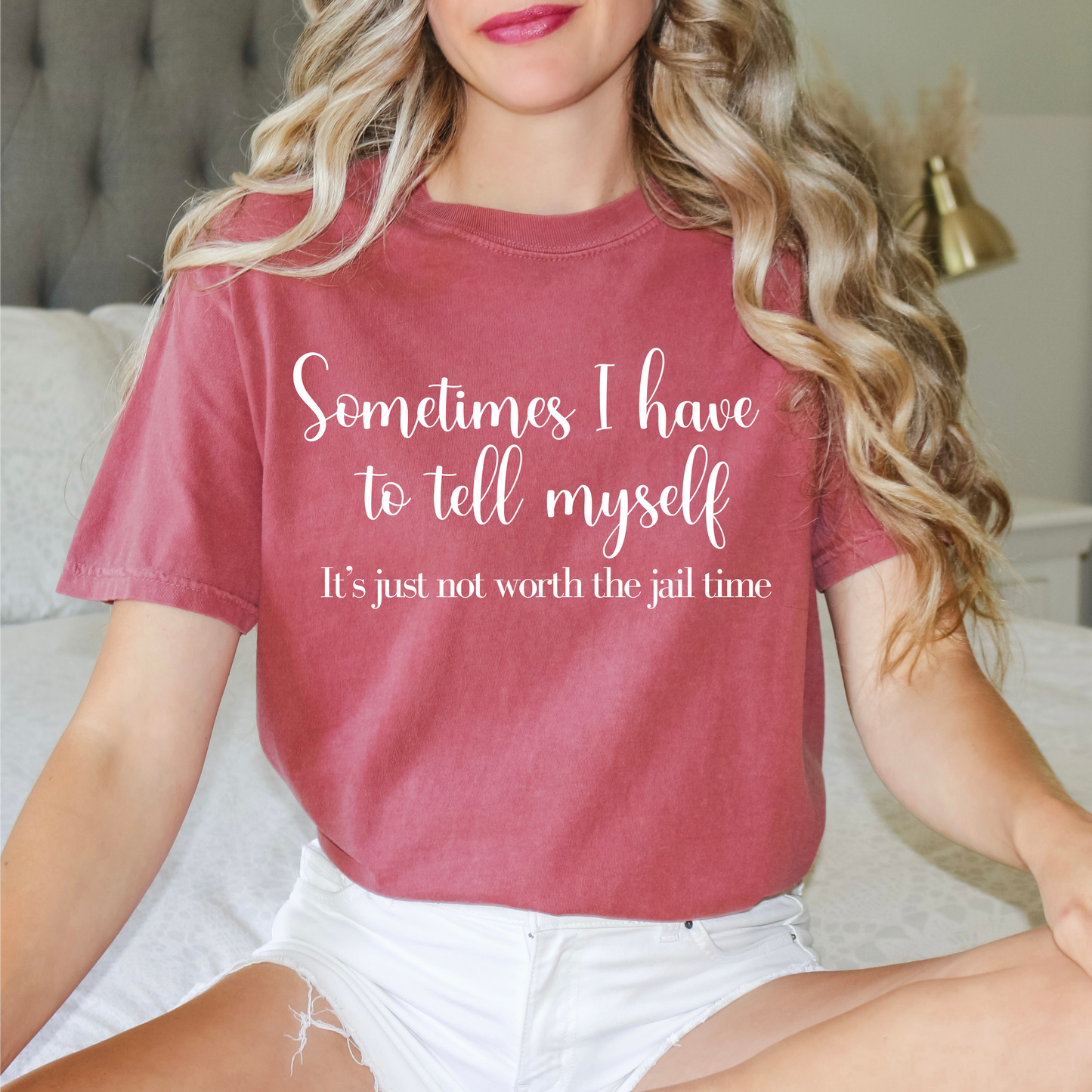 Unisex Garment-Dyed T-shirt - Sometimes I Have To Tell Myself It's Just Not Worth the Jail Time