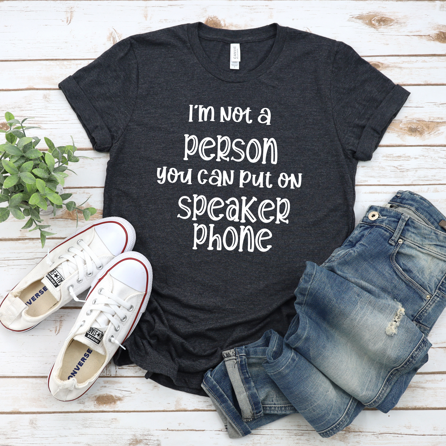 'I Am Not a Person You Can Put on Speakerphone' Shirt