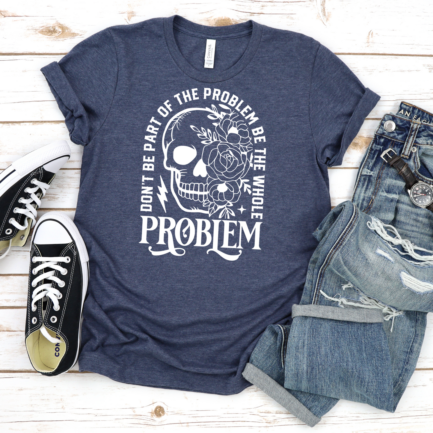 T-Shirt - 'Don't be part of the problem, be the whole problem'