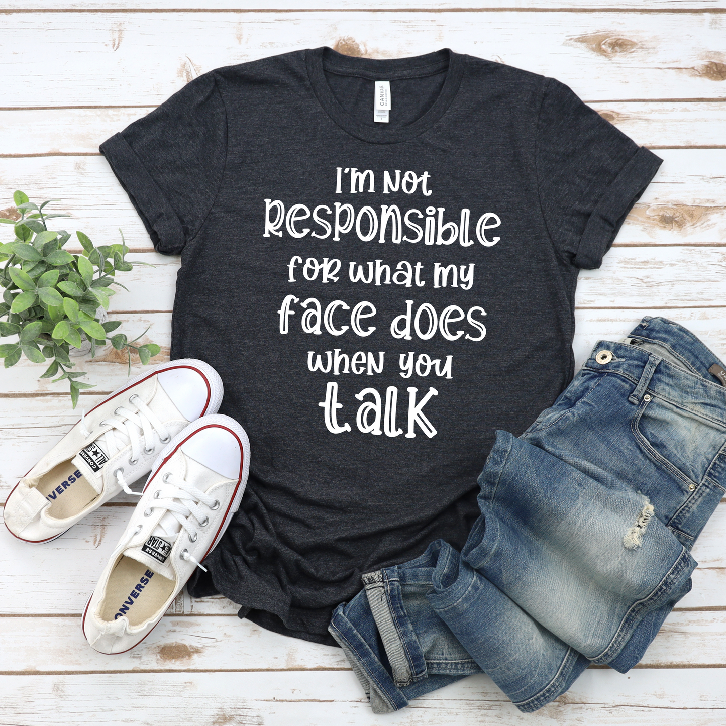 I'm not responsible for what my face does when you talk-graphic tee