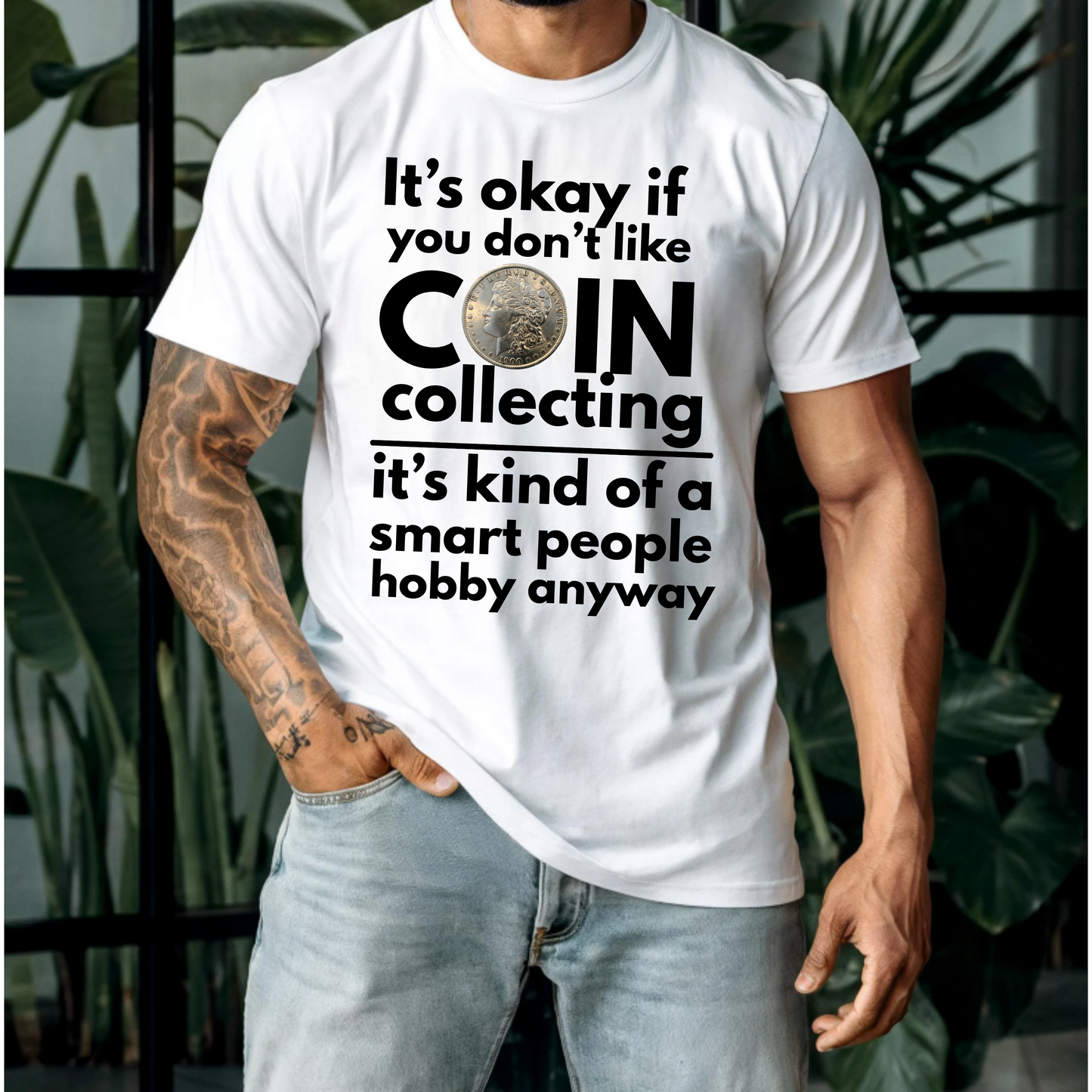 It's ok if you don't like coin collecting, it's kind of a smart people hobby anyway t-shirt