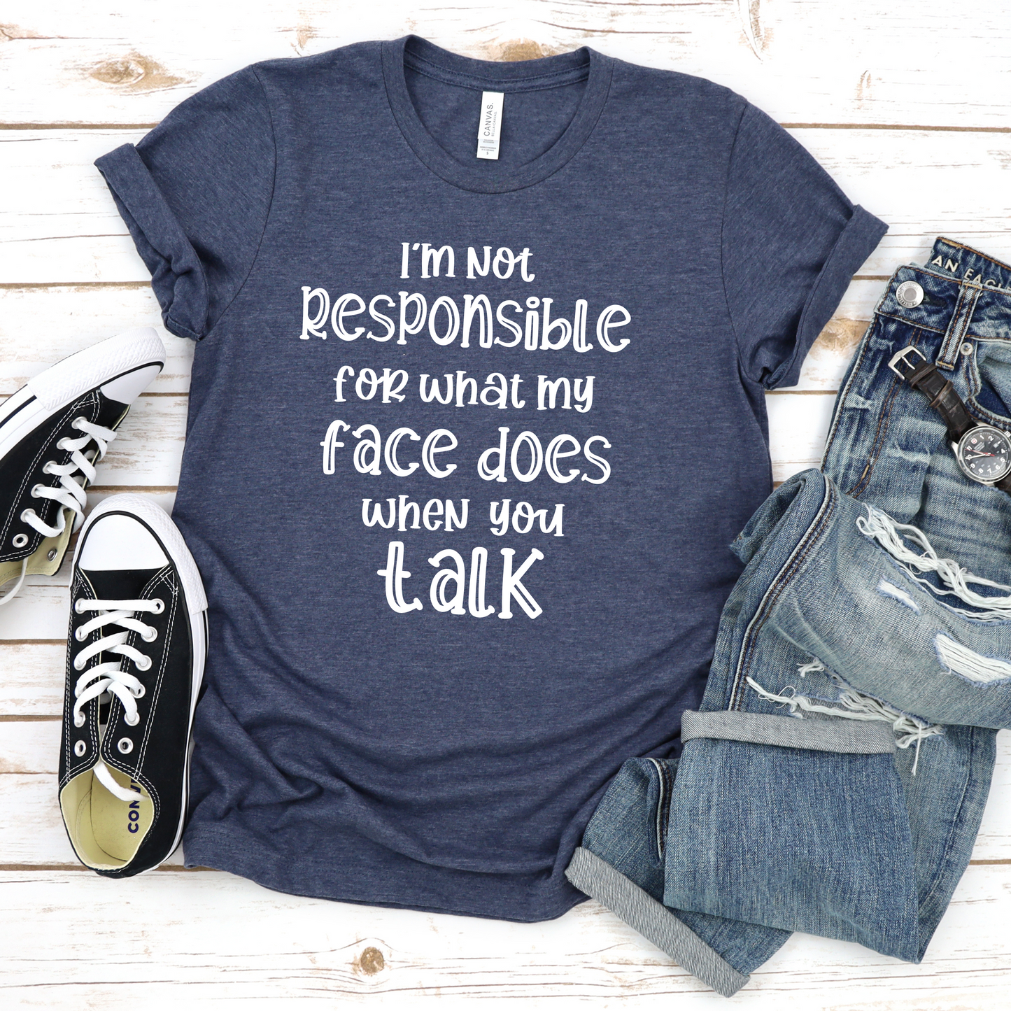 I'm not responsible for what my face does when you talk-graphic tee