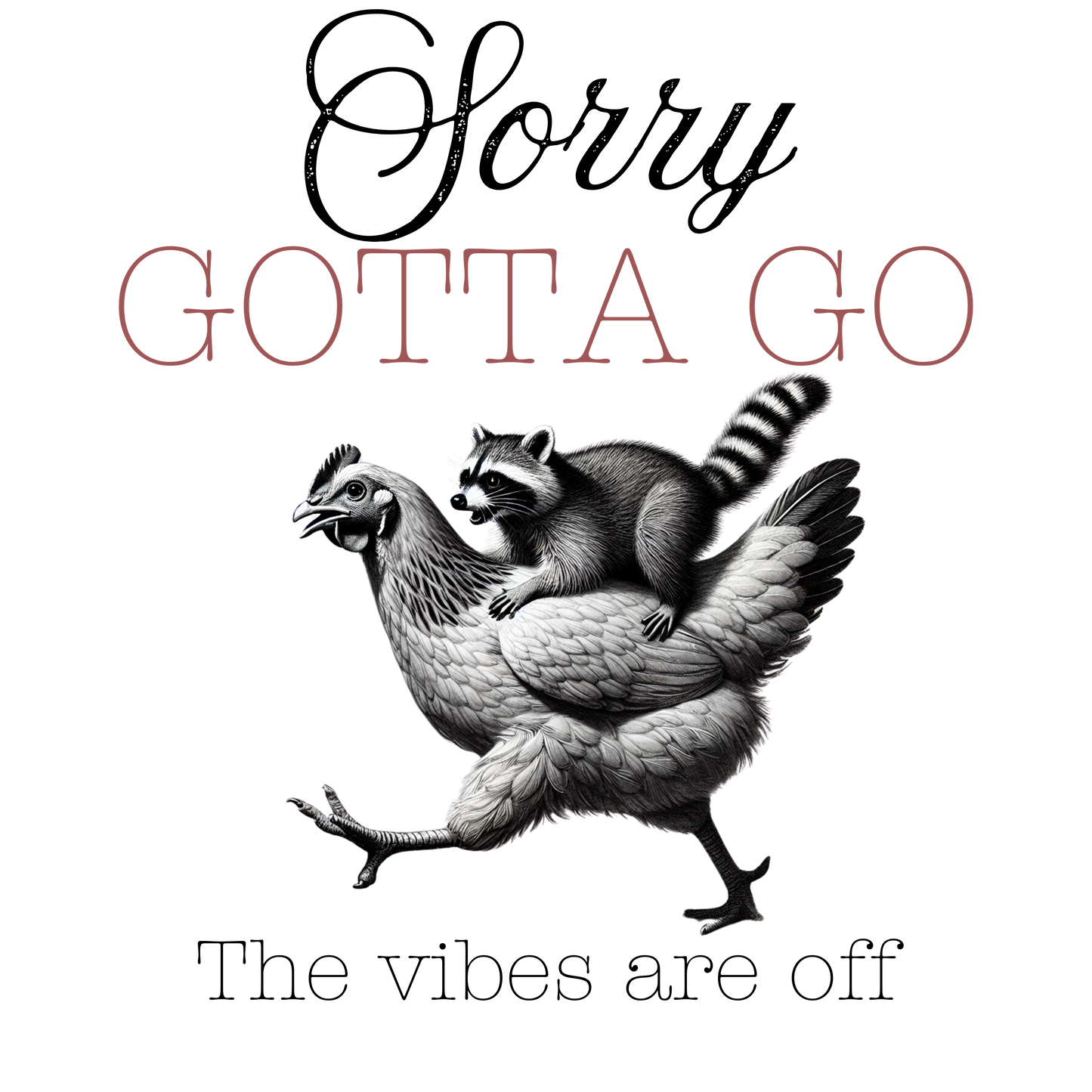 Sorry, gotta go, the vibes are off png digital download