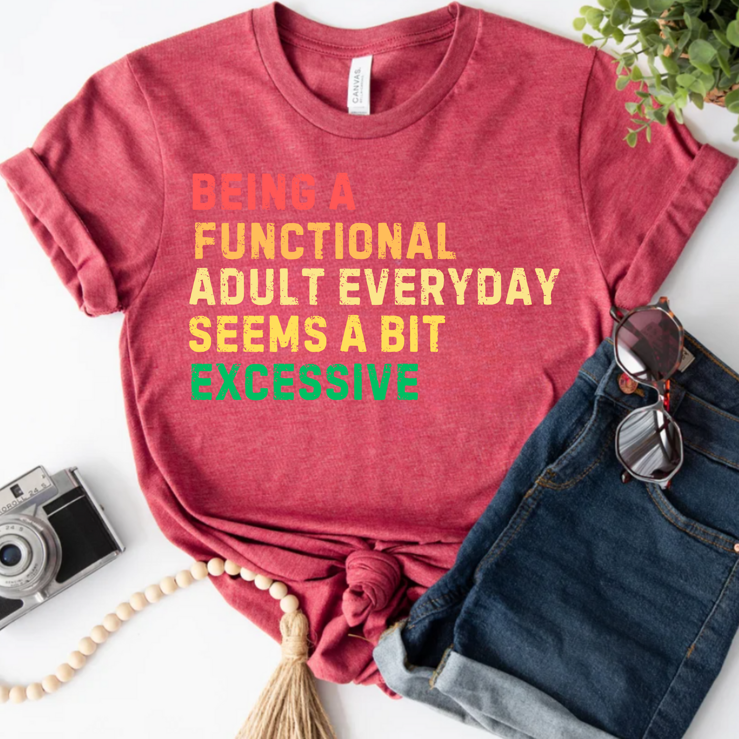Being a functional adult everyday seems a bit excessive shirt