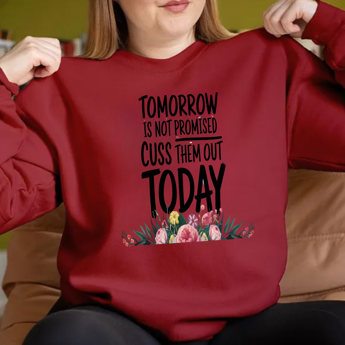 Tomorrow is not promised cuss them out today sweatshirt