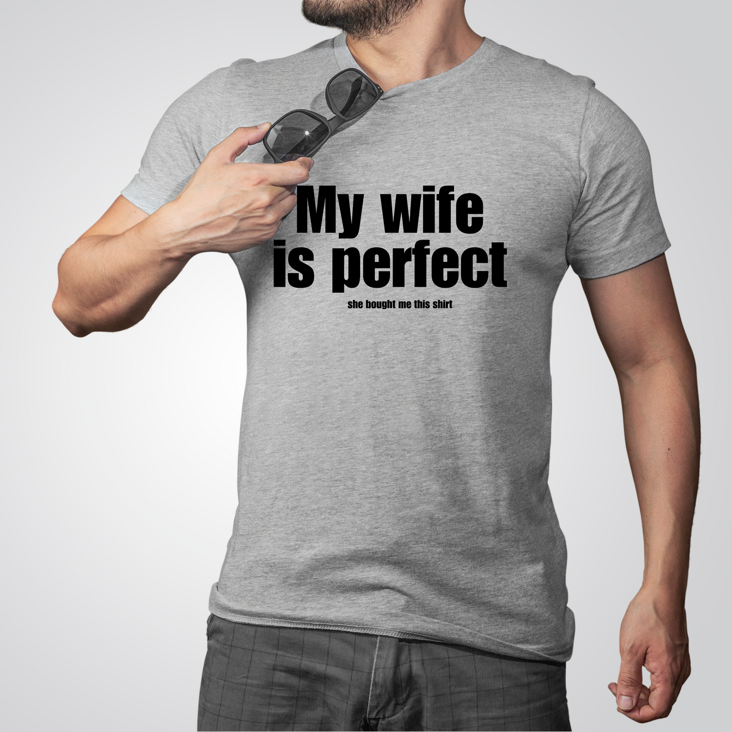 Funny Unisex Tee - My Wife is Perfect She Bought Me This Shirt