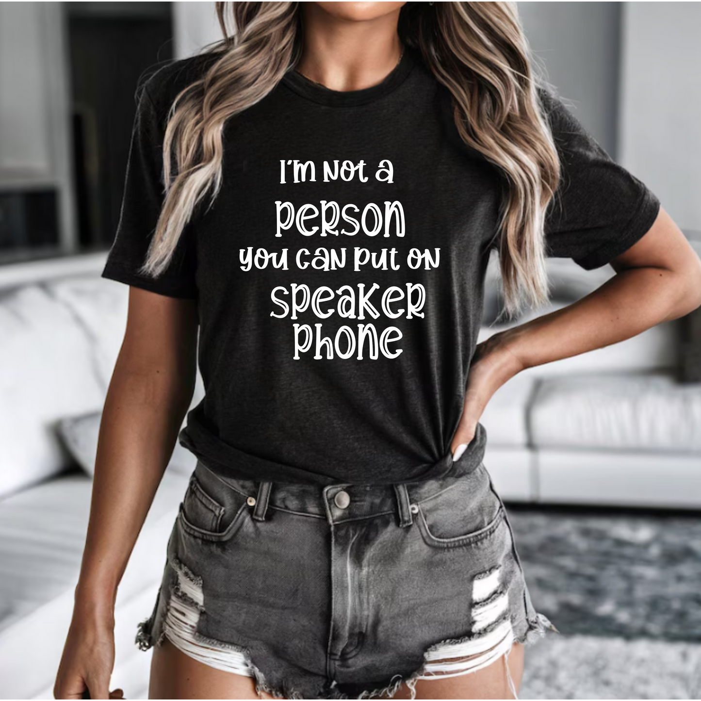 'I Am Not a Person You Can Put on Speakerphone' Shirt