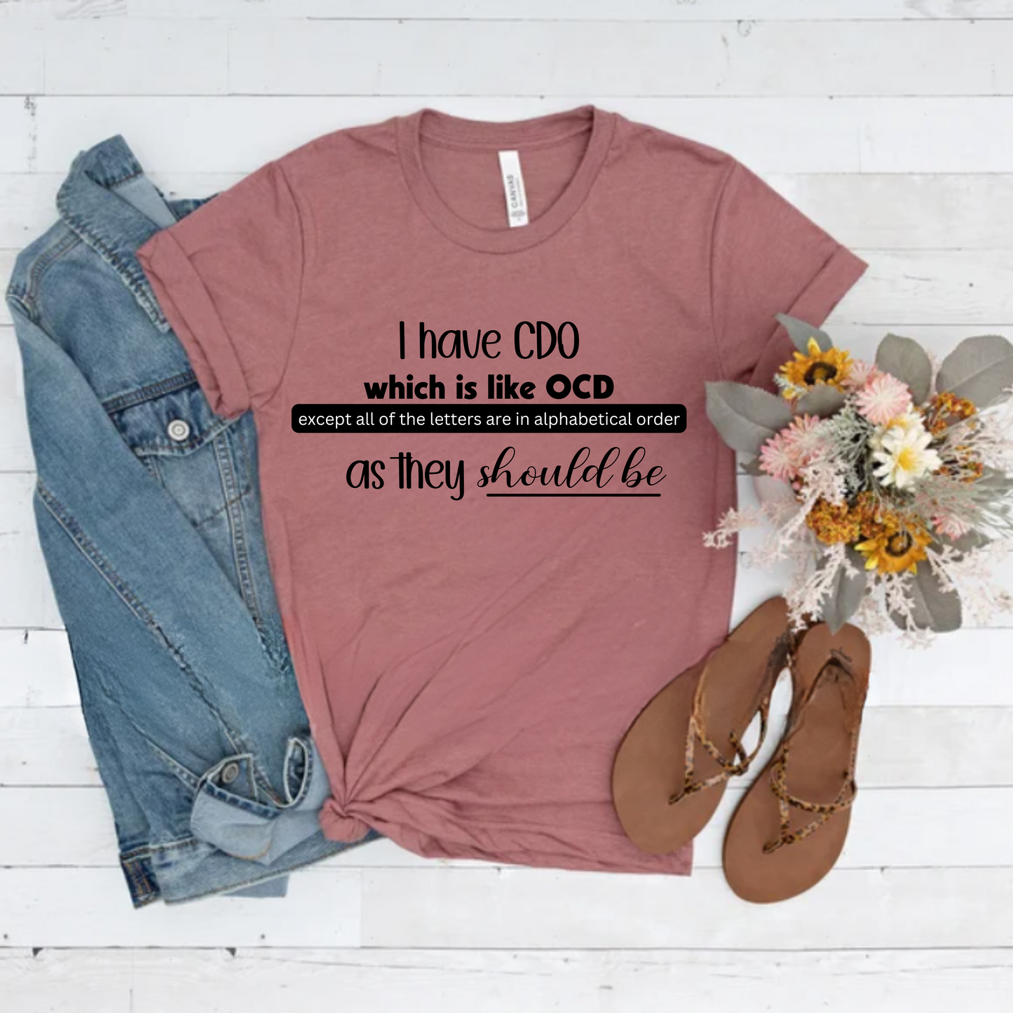 I have CDO which is like OCD except all of the letters are in alphabetical order as they should be
