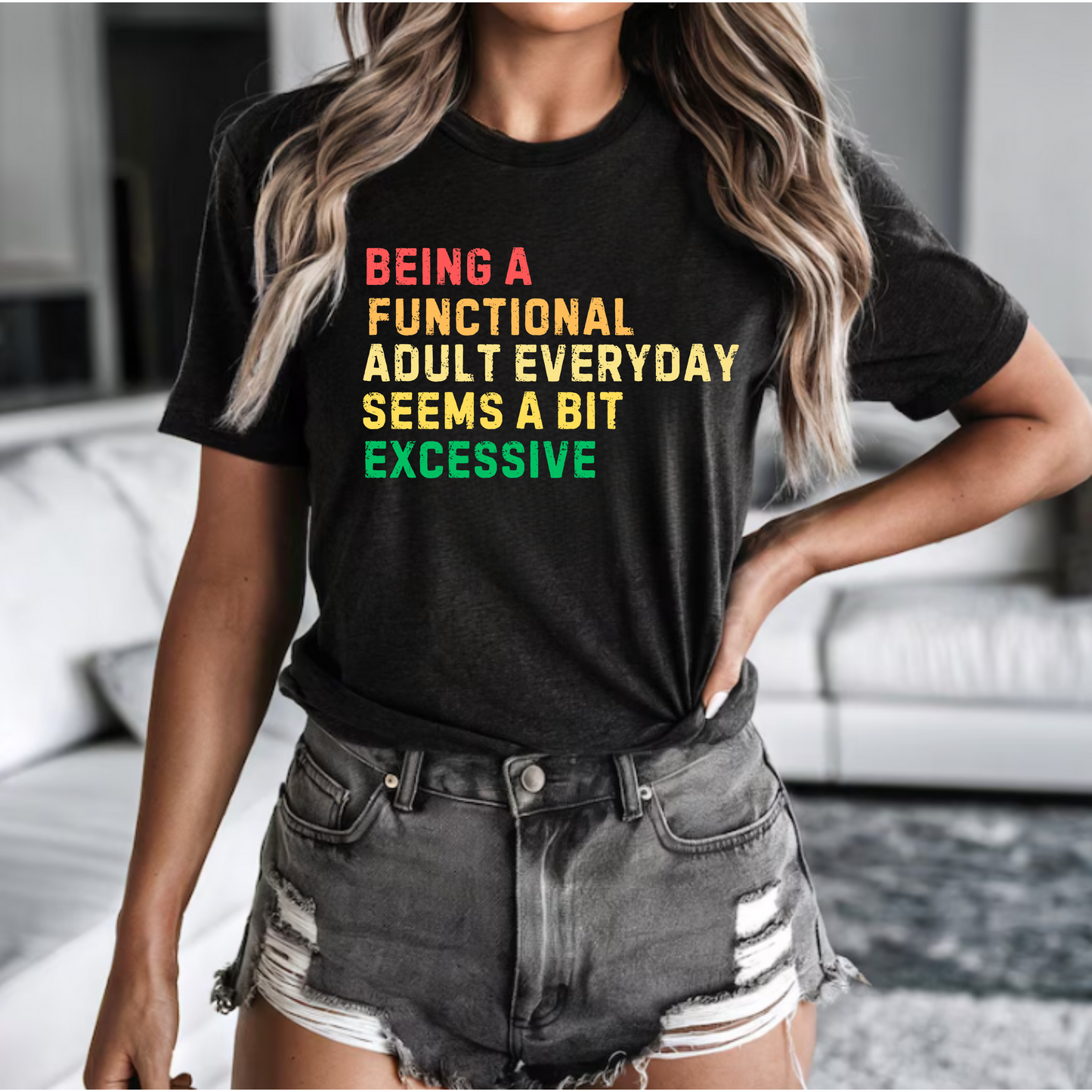 Being a functional adult everyday seems a bit excessive shirt