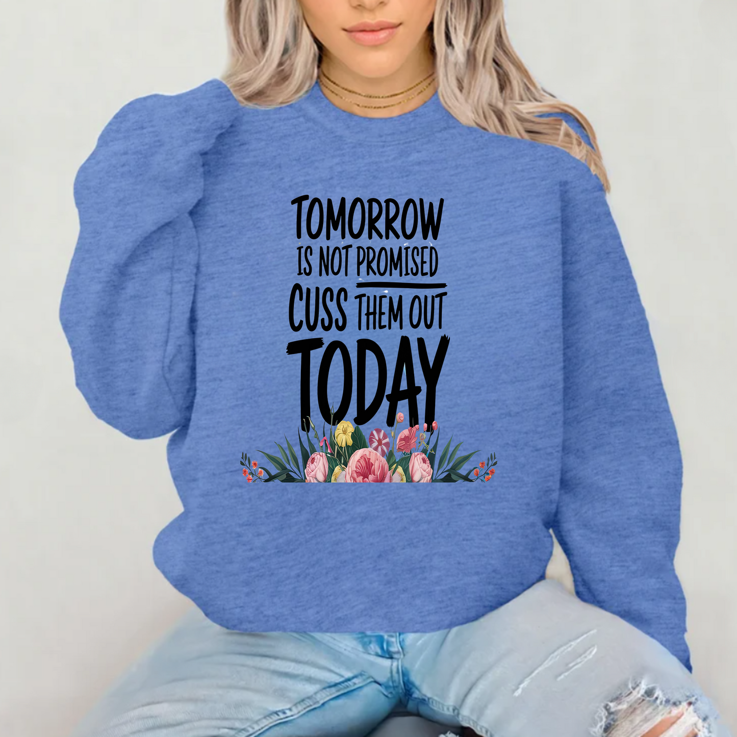Tomorrow is not promised cuss them out today sweatshirt