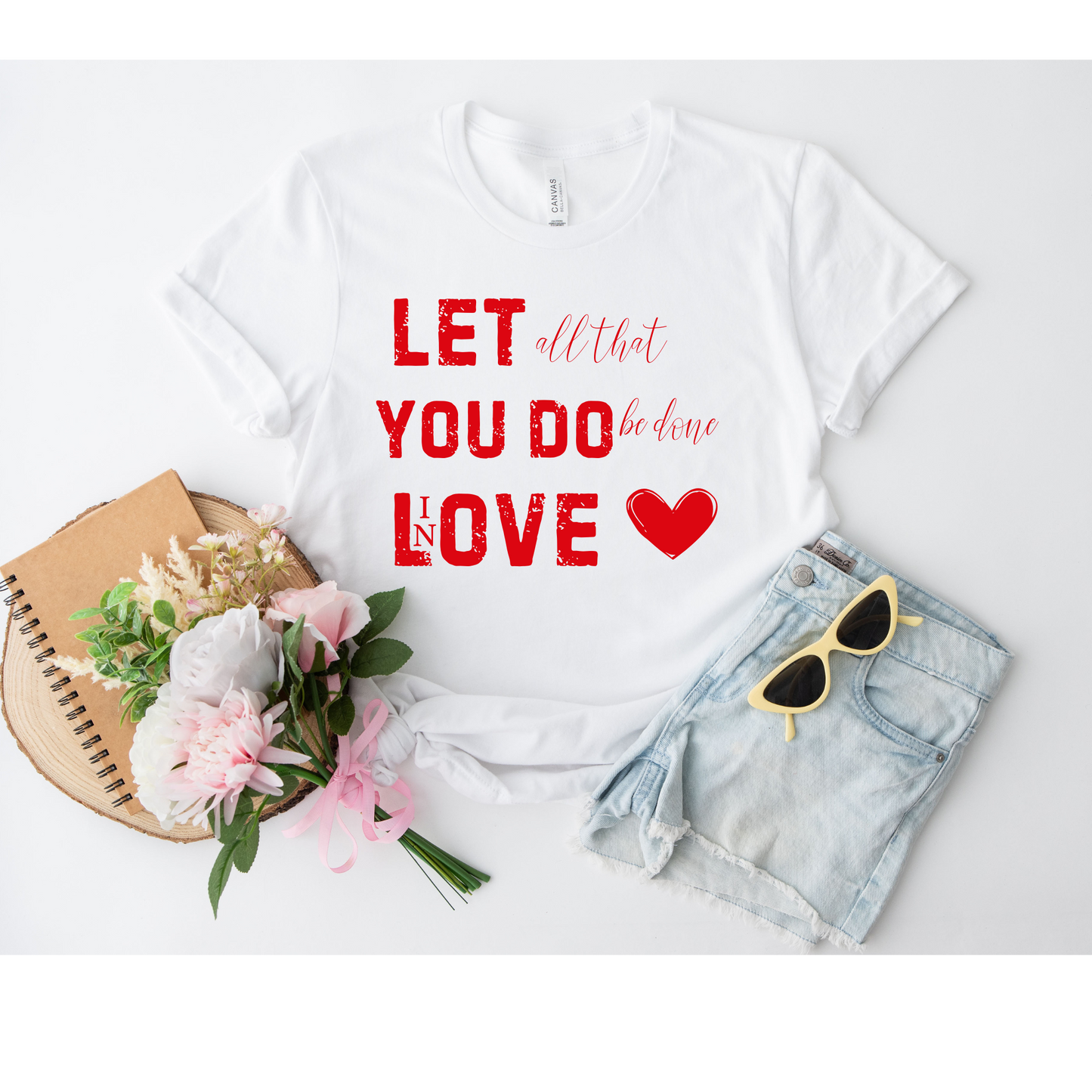 Let all you do be done in Love T-shirt