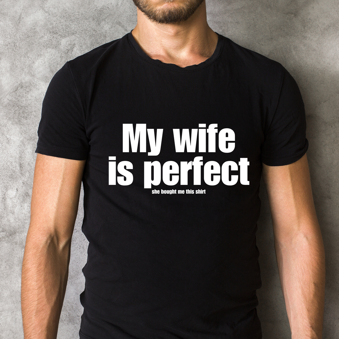 Funny Unisex Tee - My Wife is Perfect She Bought Me This Shirt
