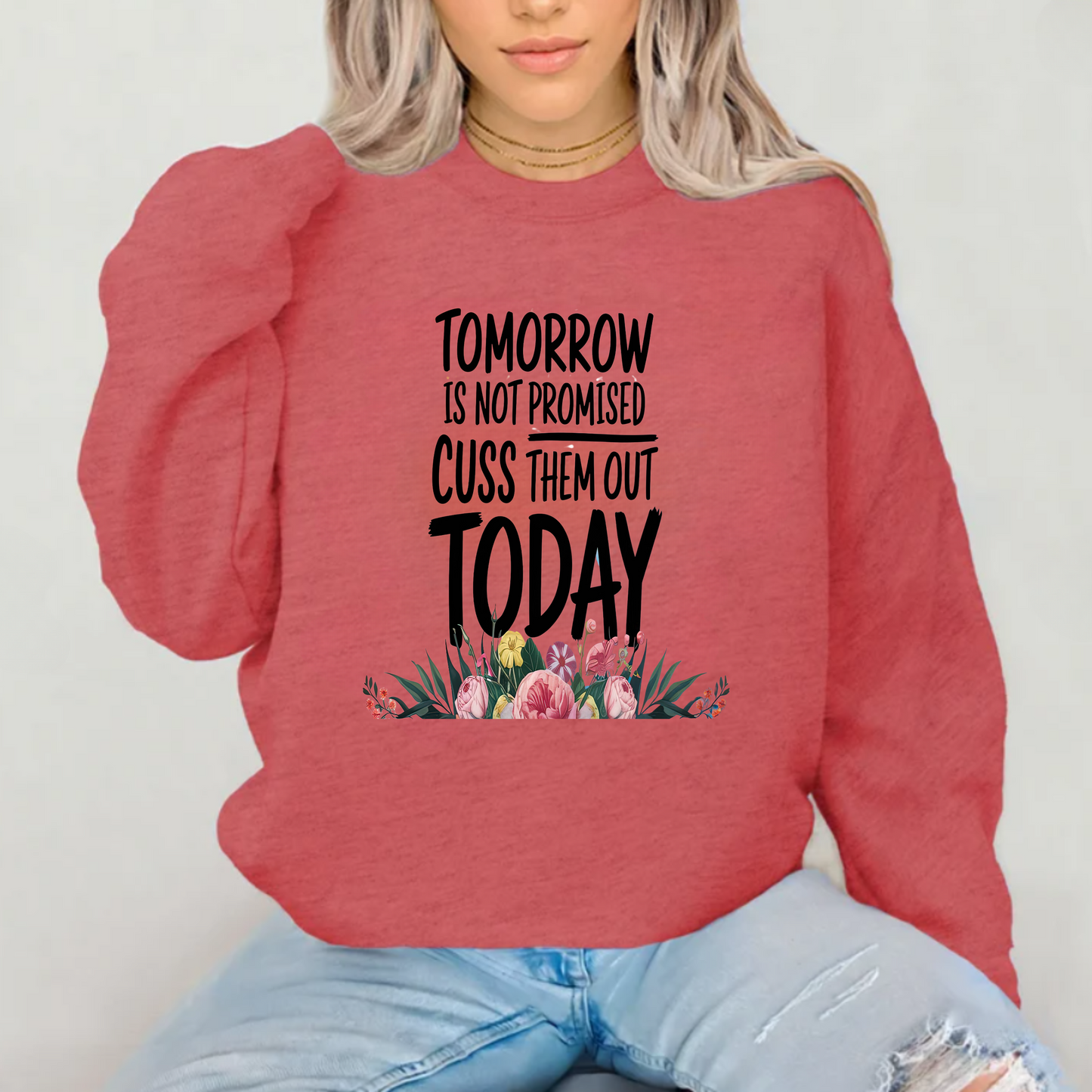 Tomorrow is not promised cuss them out today sweatshirt