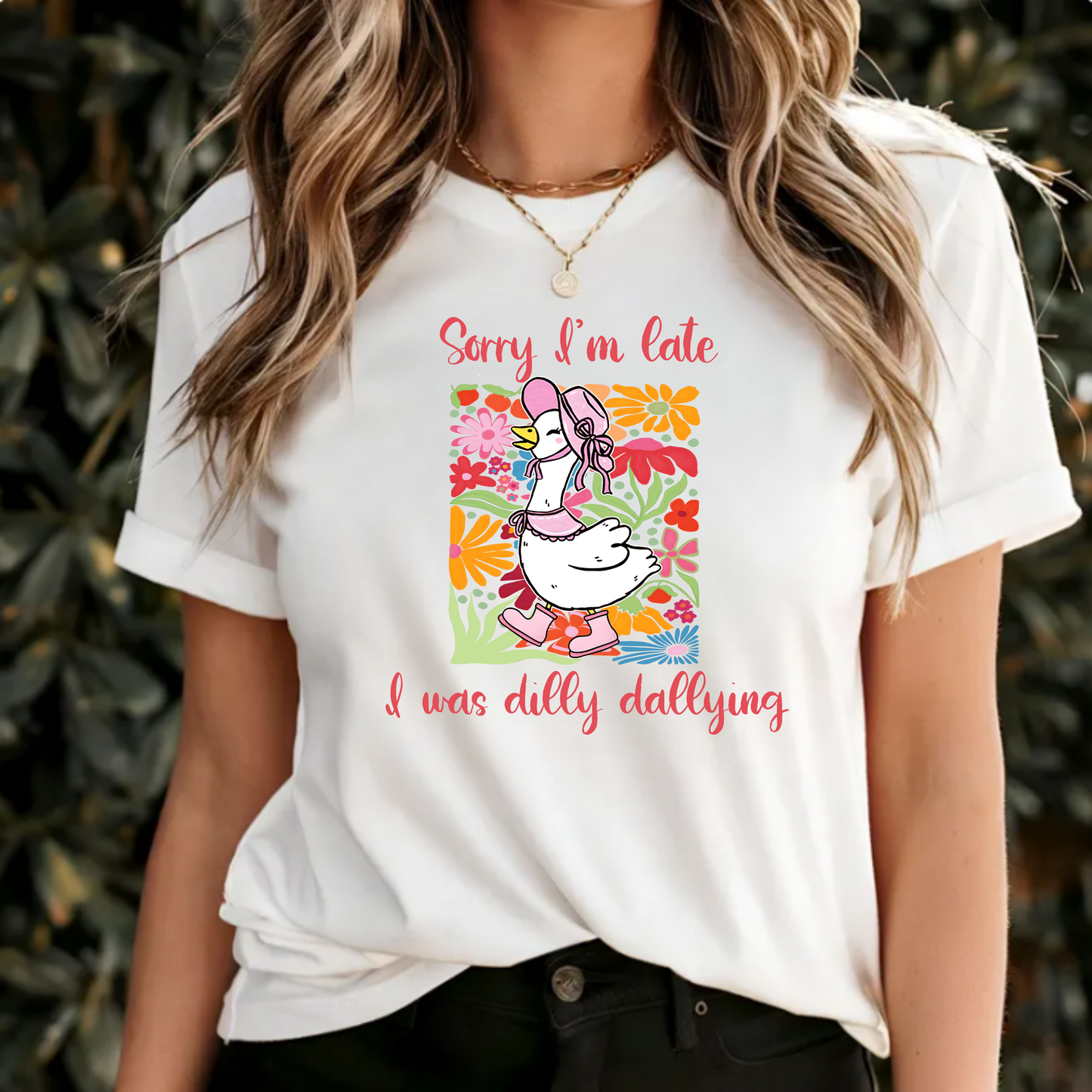 Sorry I'm late, I was dilly dallying t-shirt
