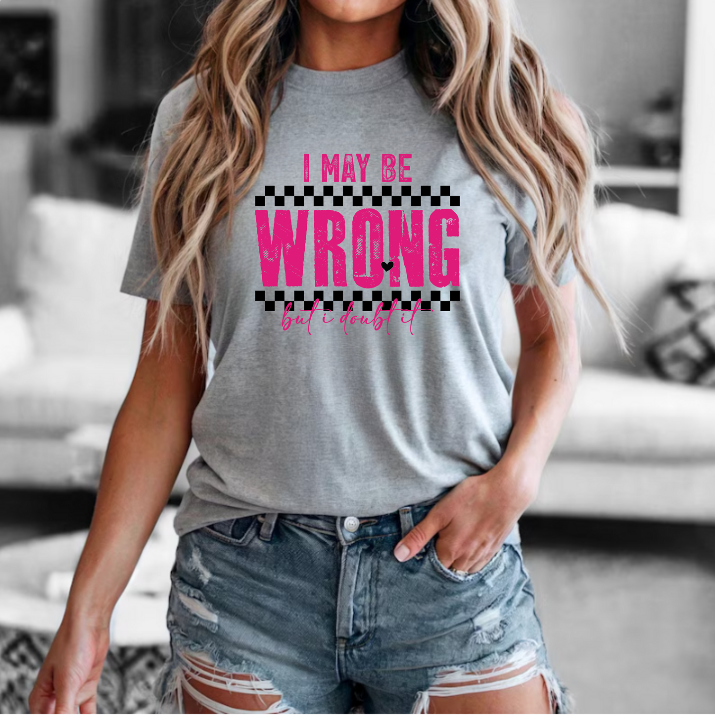 Short Sleeve Tee - I may be wrong but I doubt it