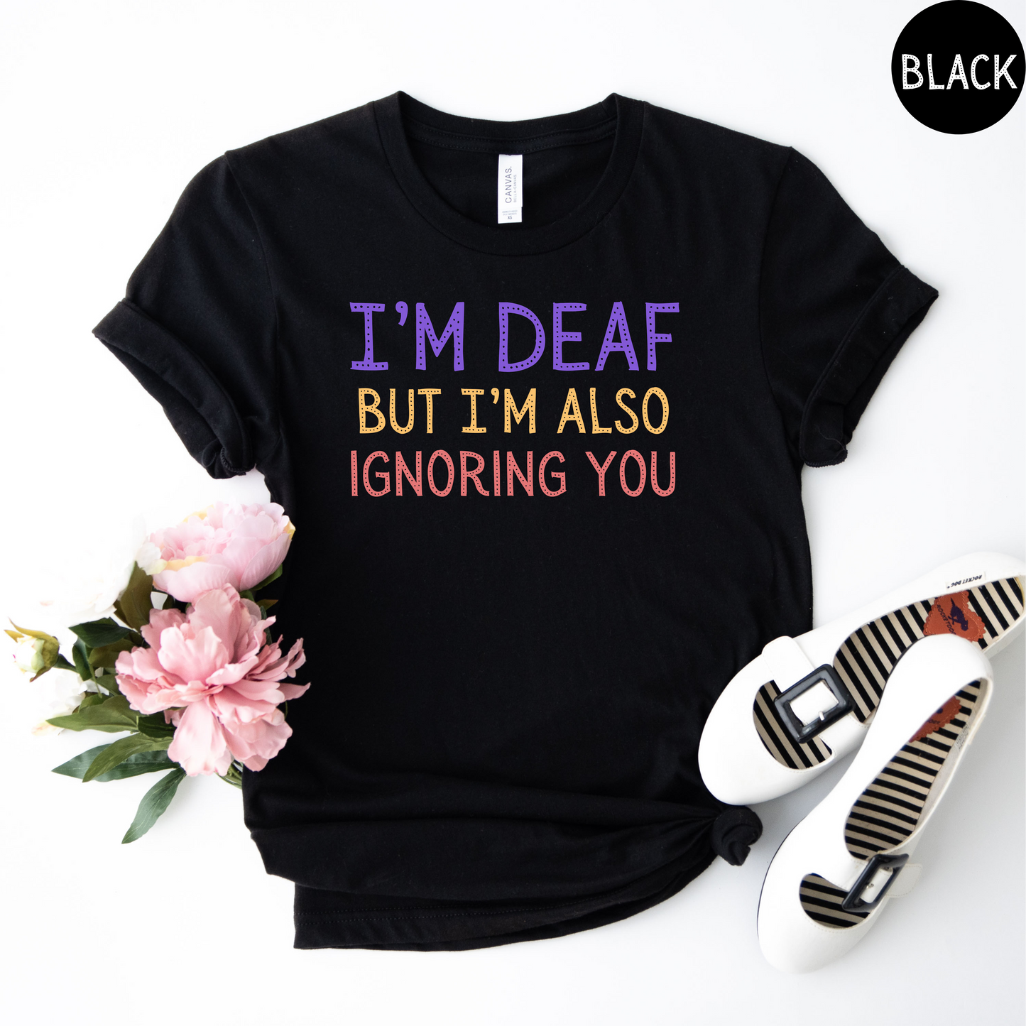 I'm Deaf but I'm also ignoring you T-Shirt
