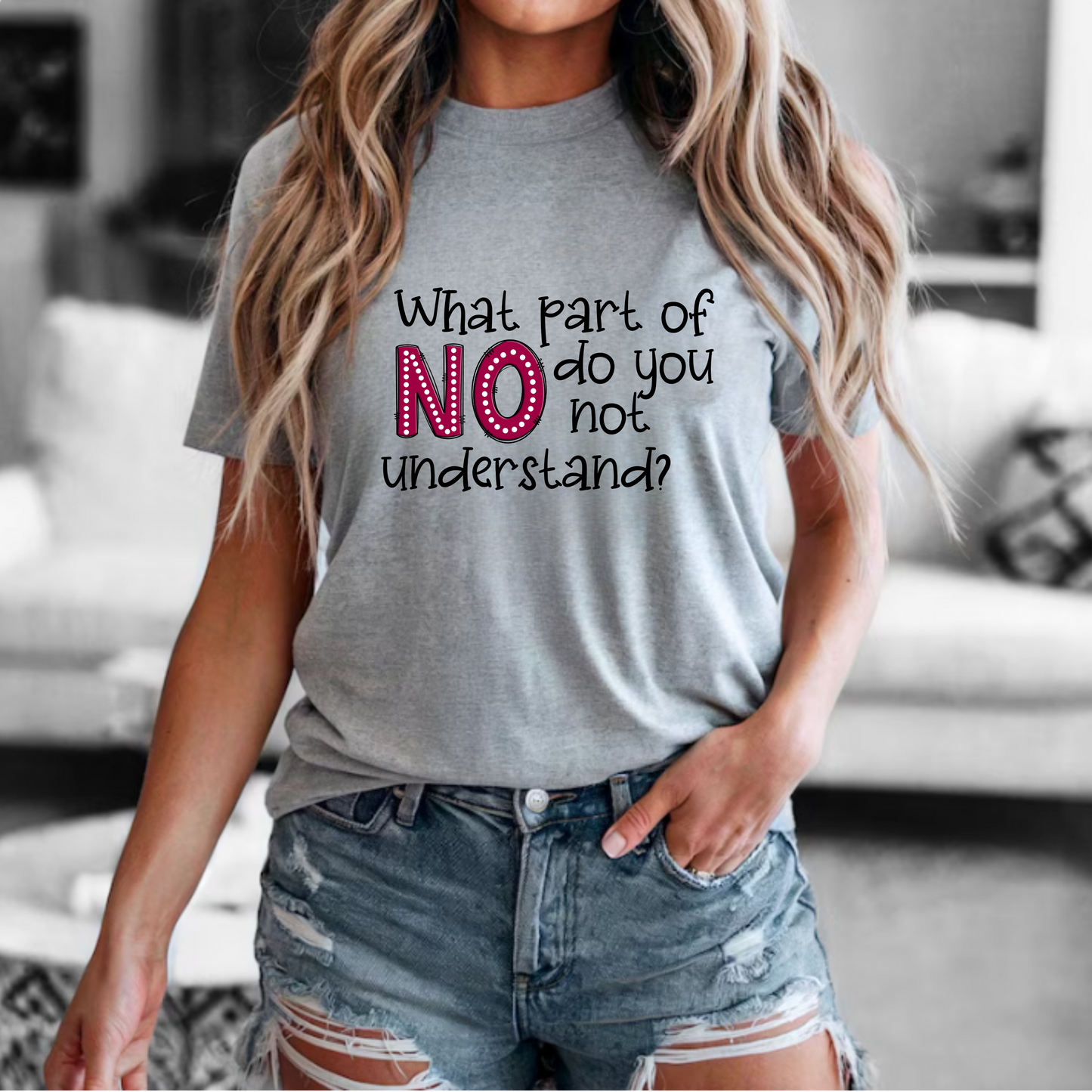 'What part of no do you not understand' - Unisex Tee