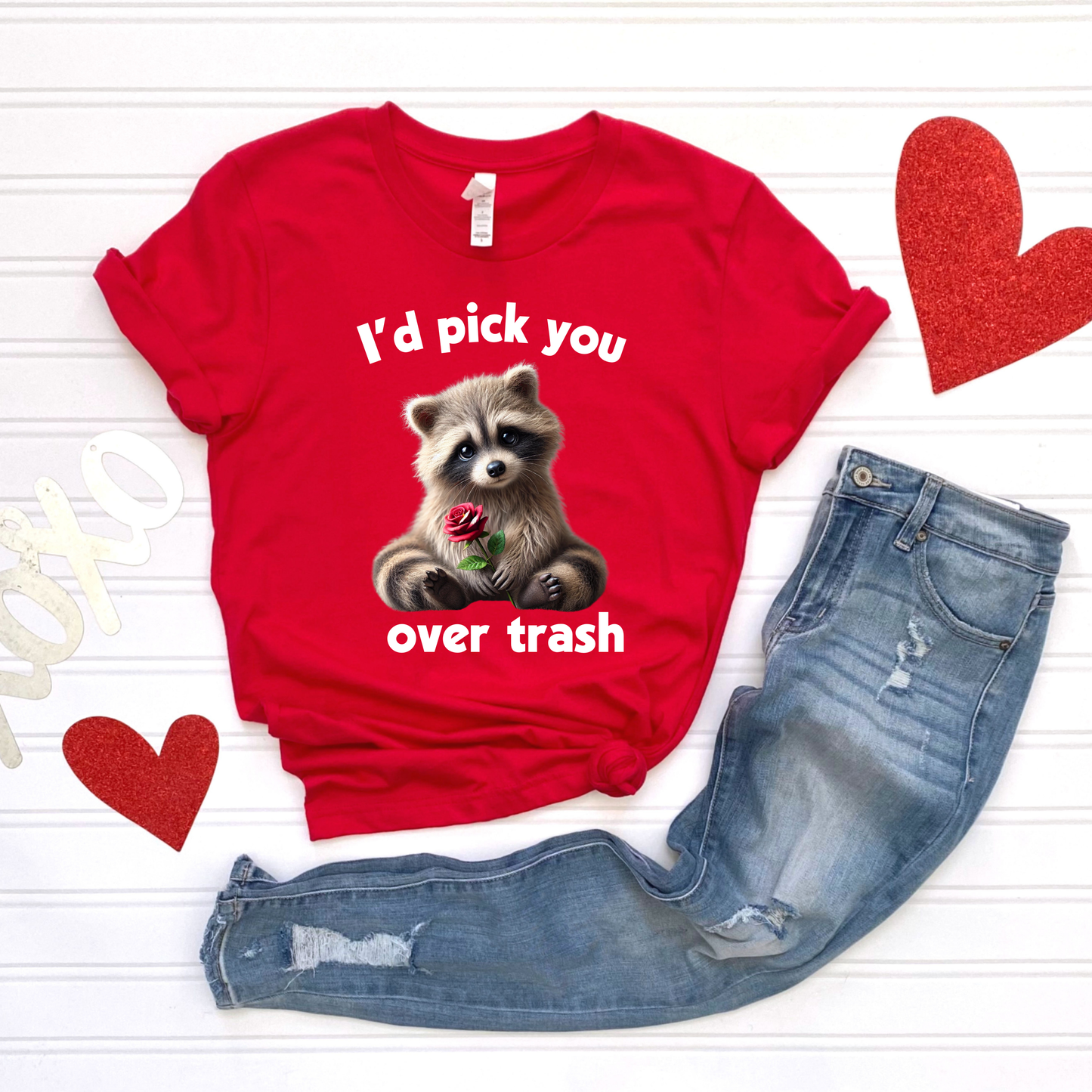 I'd choose you over trash T-shirt