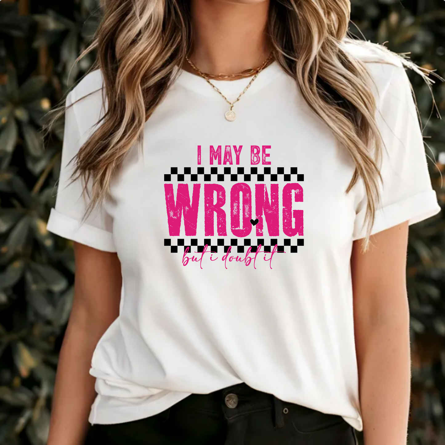 Short Sleeve Tee - I may be wrong but I doubt it