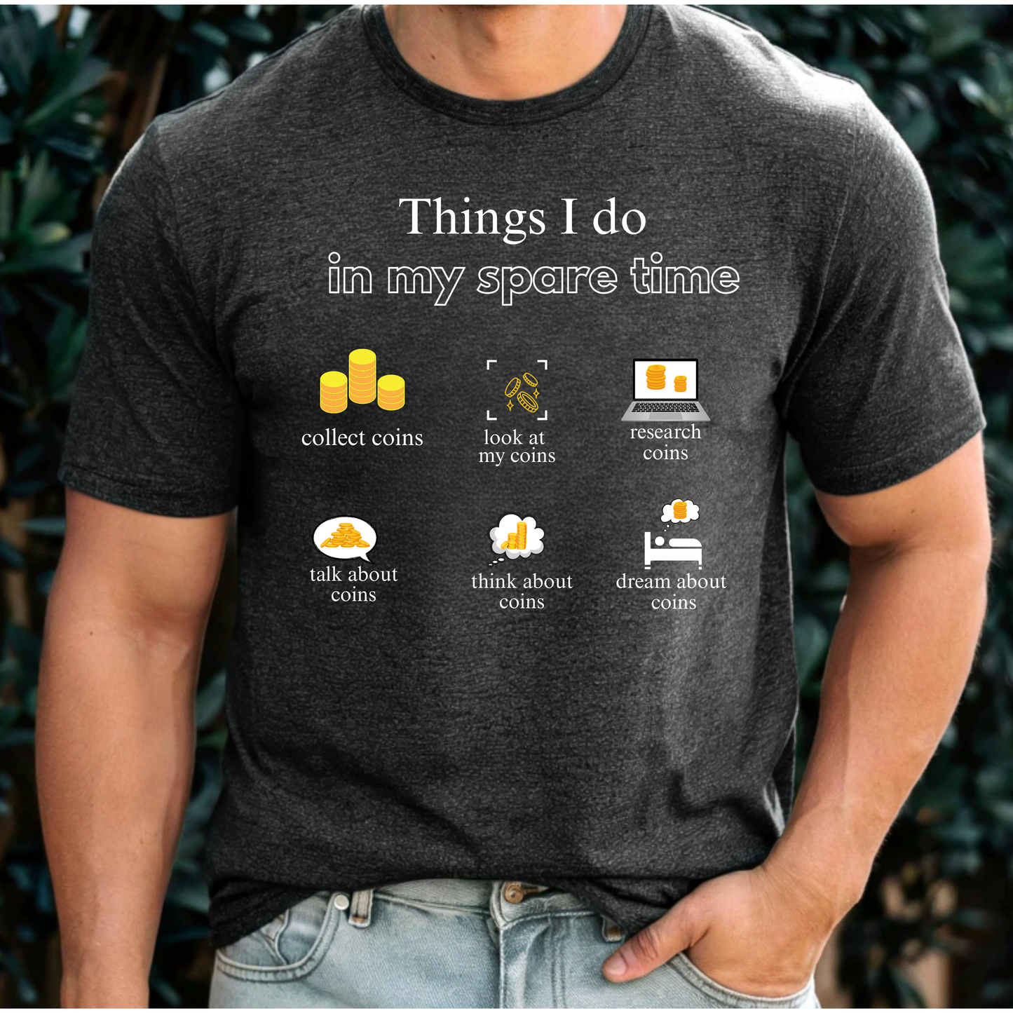 Things I do in my spare time... funny coin collecting shirt