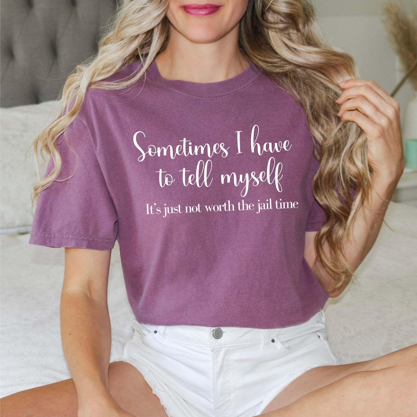 Unisex Garment-Dyed T-shirt - Sometimes I Have To Tell Myself It's Just Not Worth the Jail Time