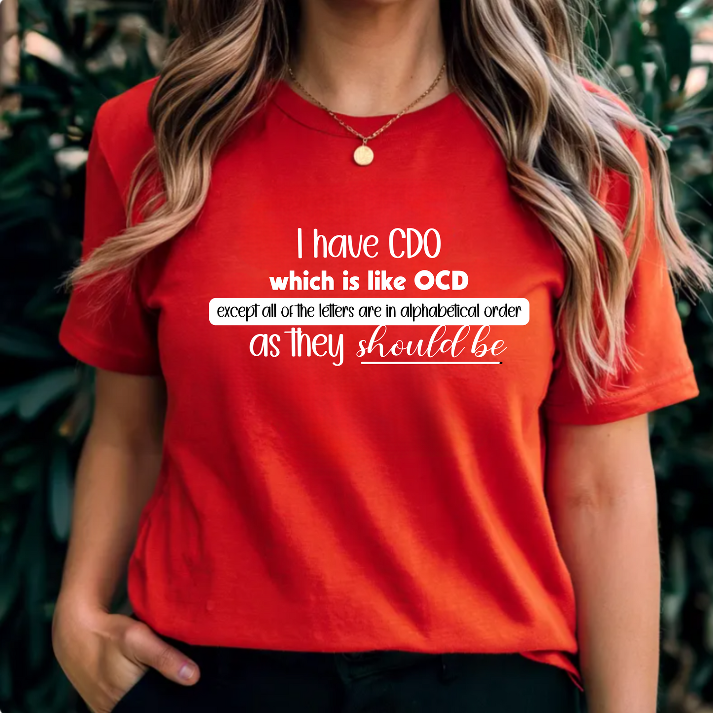 I have CDO which is like OCD except all of the letters are in alphabetical order as they should be