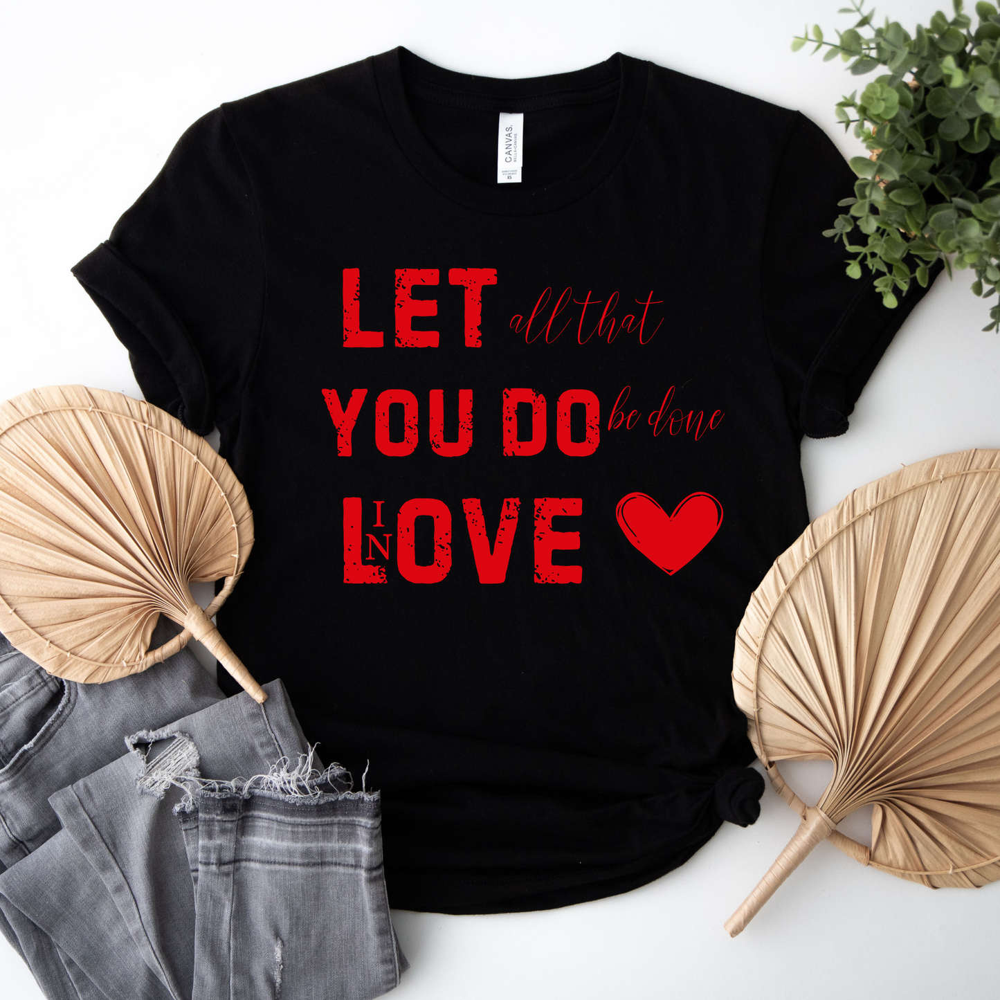 Let all you do be done in Love T-shirt