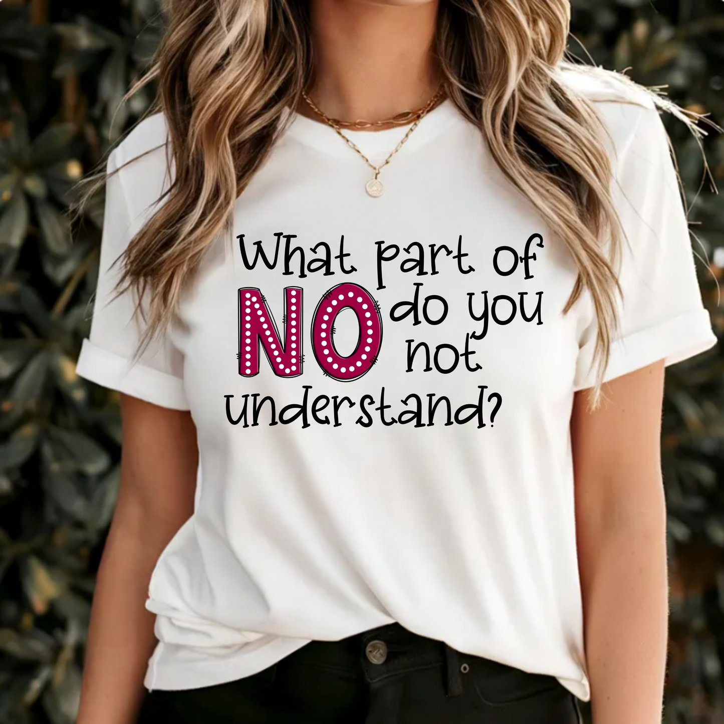 'What part of no do you not understand' - Unisex Tee