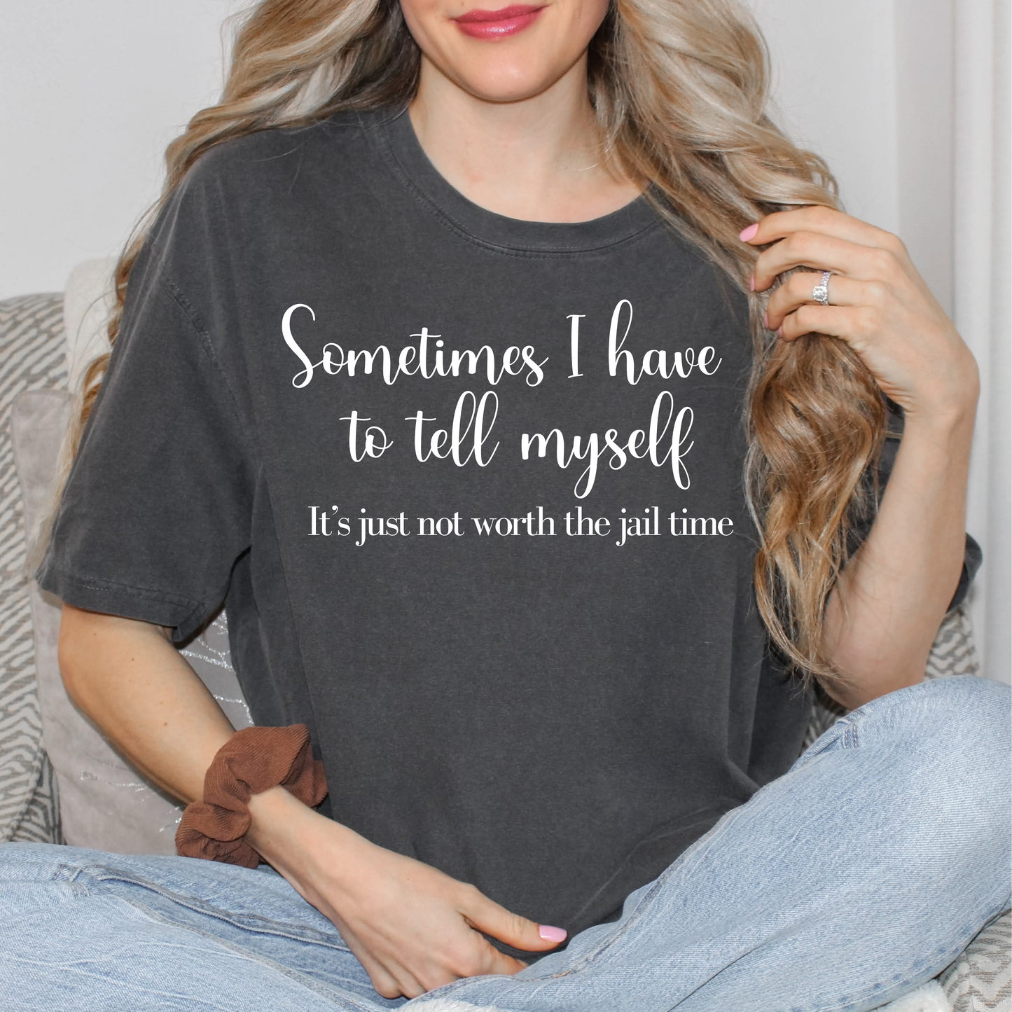 Unisex Garment-Dyed T-shirt - Sometimes I Have To Tell Myself It's Just Not Worth the Jail Time