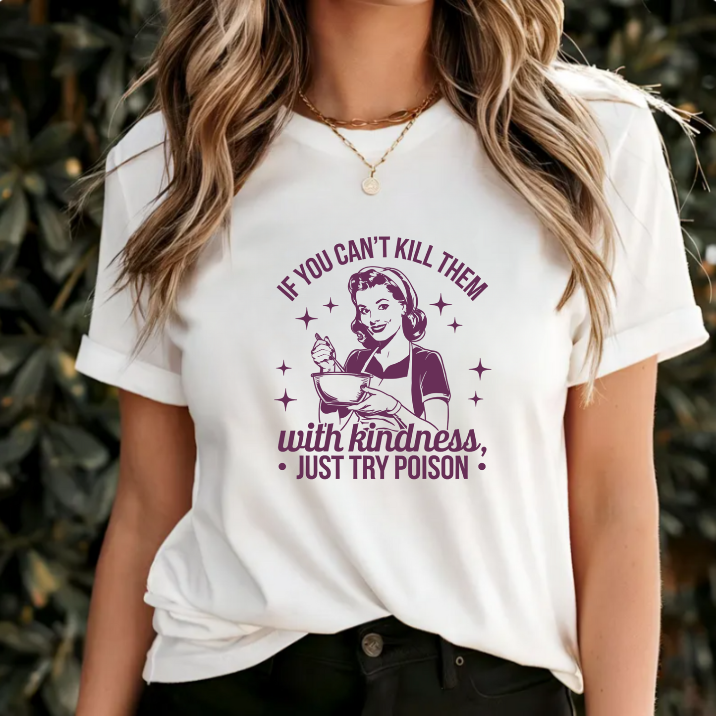 Graphic Tee Shirt - 'If you can't kill them with kindness just try poison'