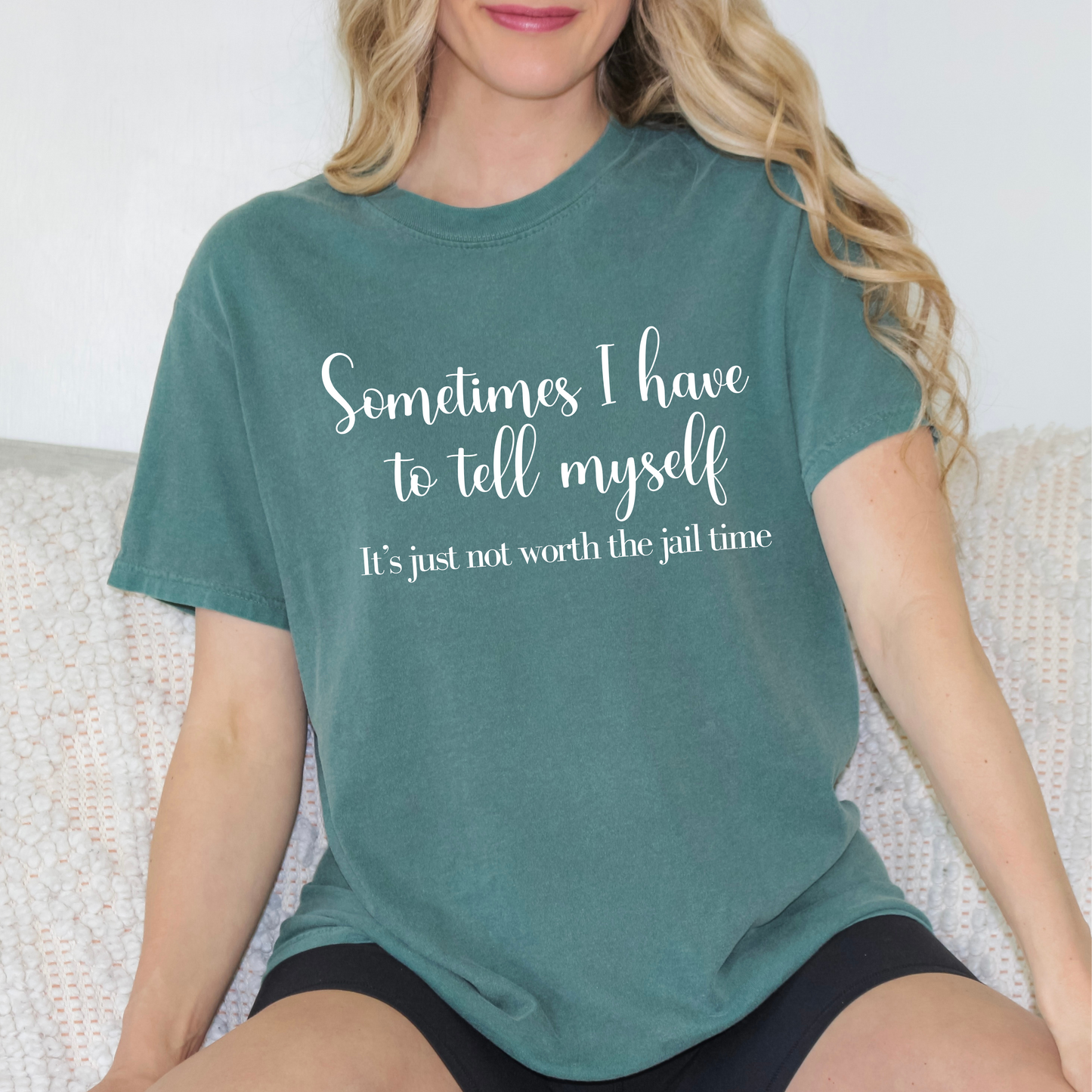Unisex Garment-Dyed T-shirt - Sometimes I Have To Tell Myself It's Just Not Worth the Jail Time