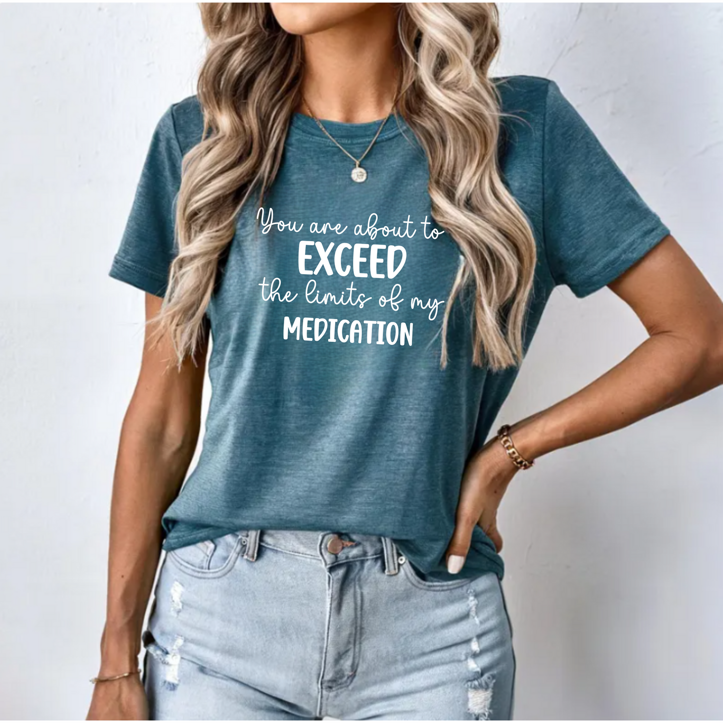 You Are About to Exceed The Limits of My Medication Shirt