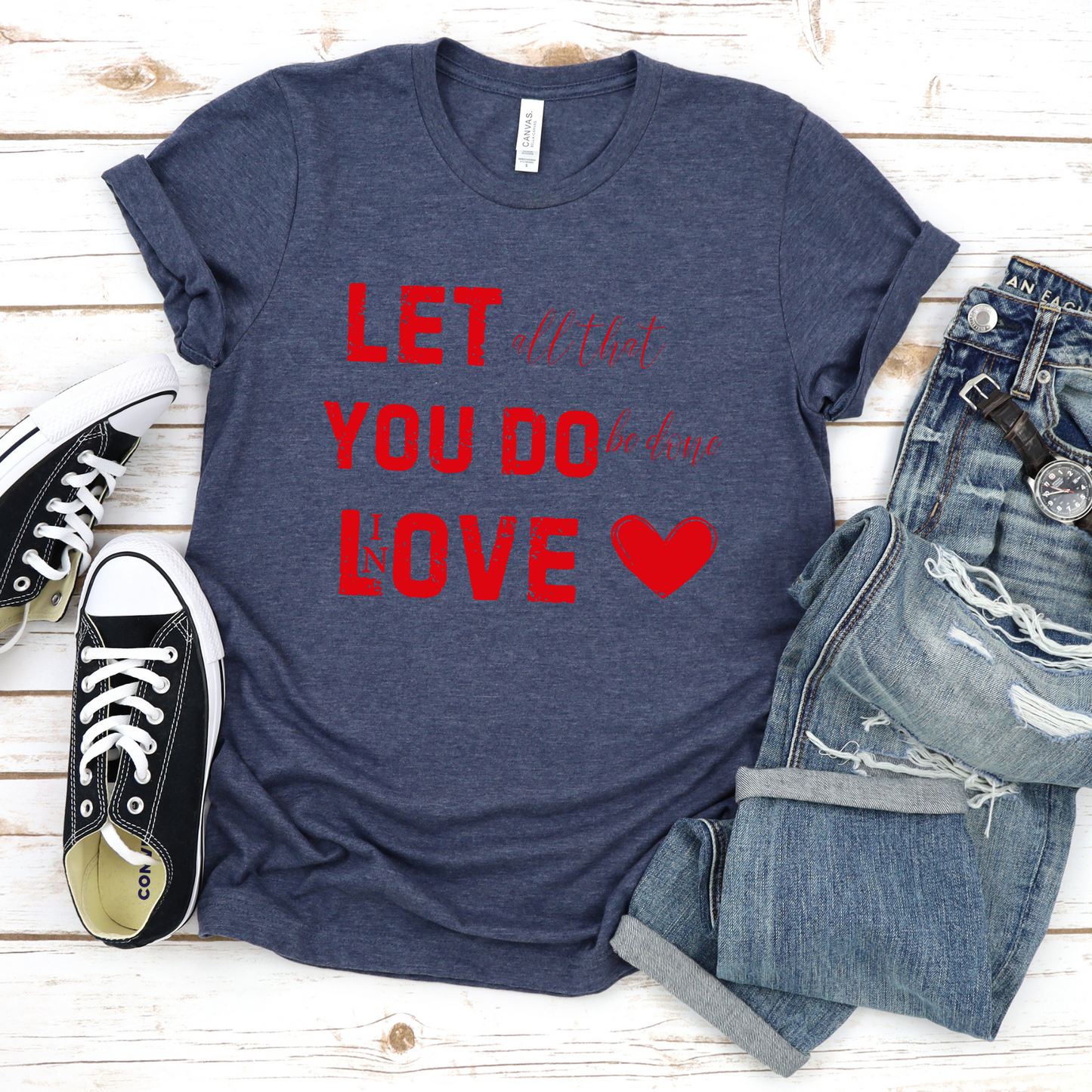 Let all you do be done in Love T-shirt