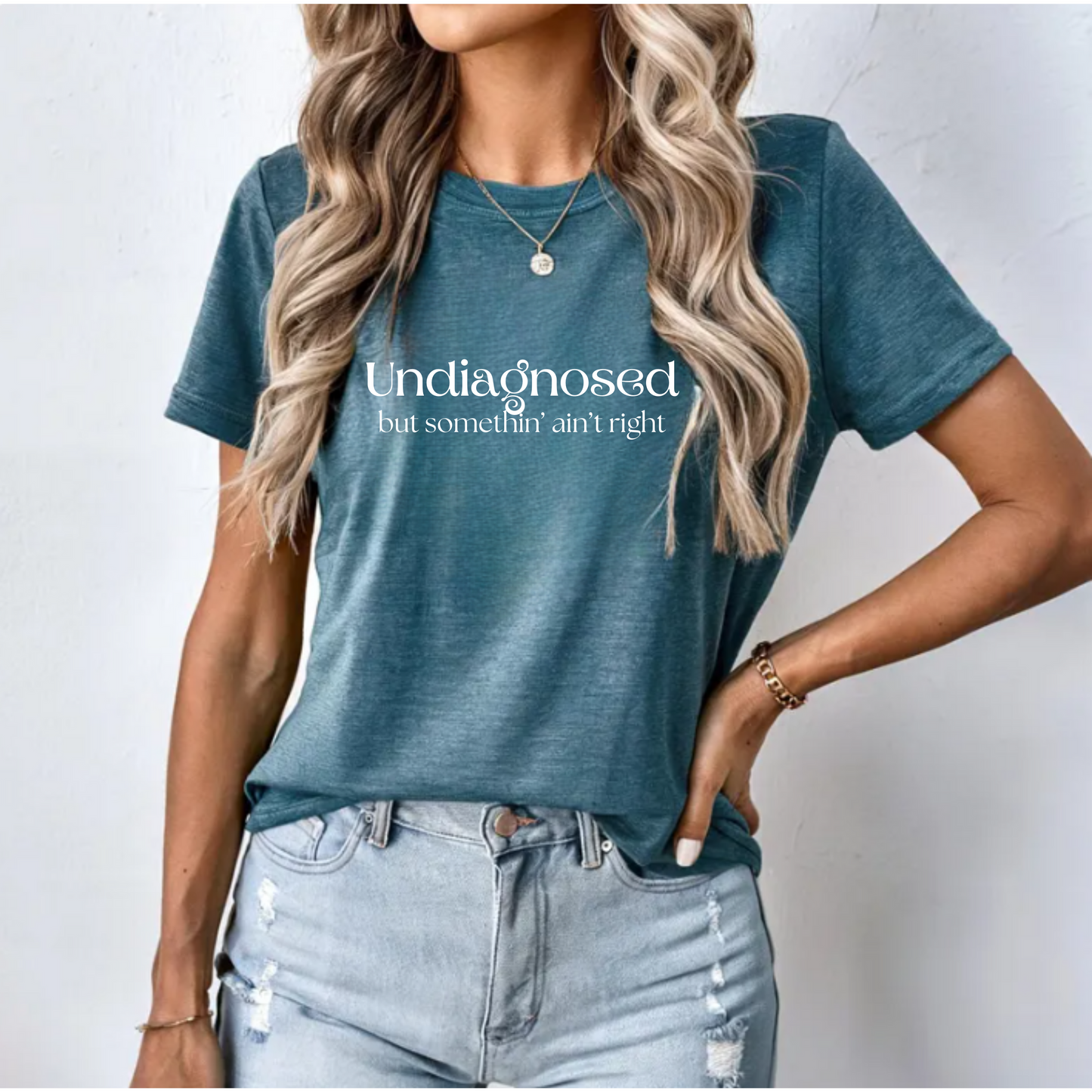 Undiagnosed but somethin' ain't right funny t-shirt