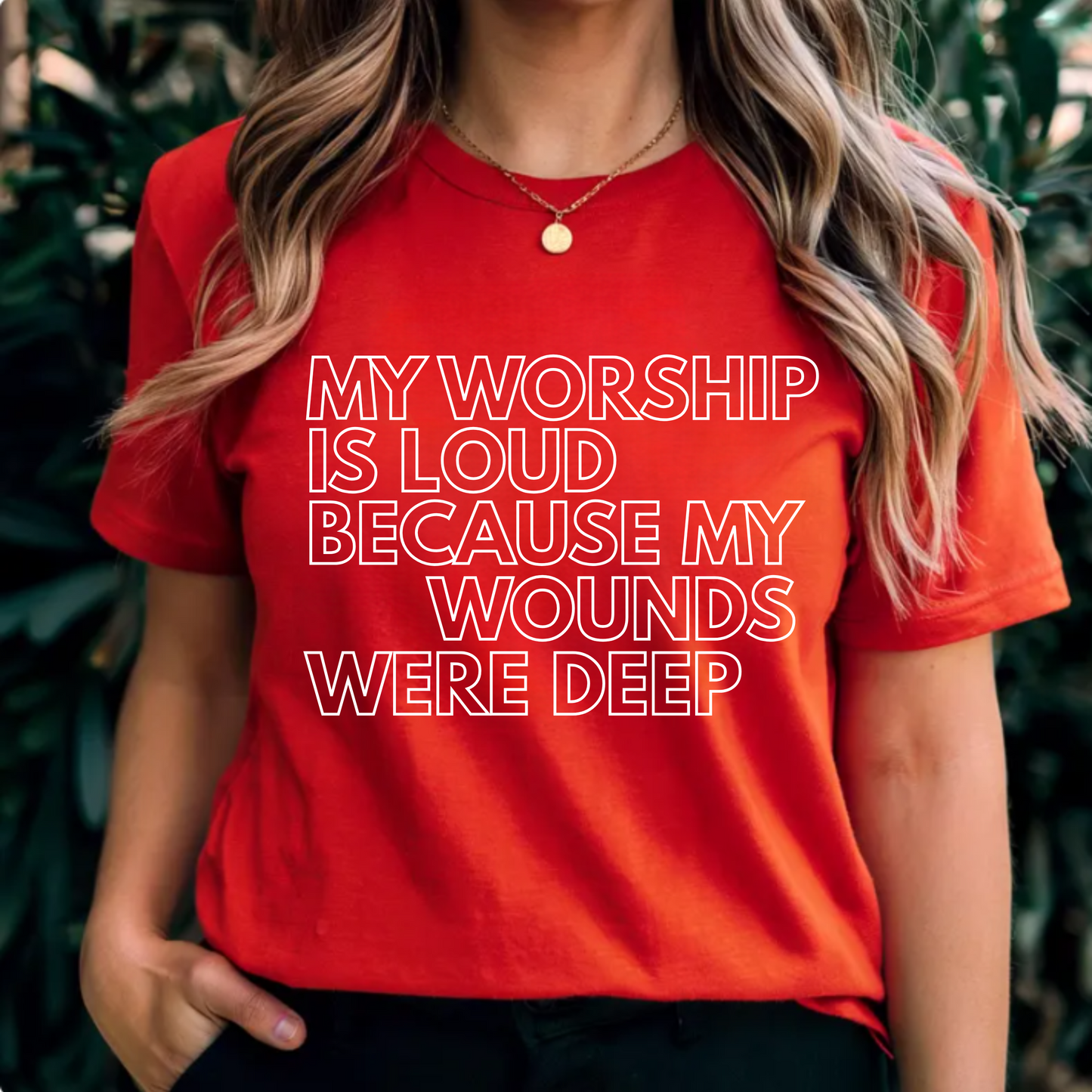 Graphic Tee - 'My worship is loud because my wounds were deep'