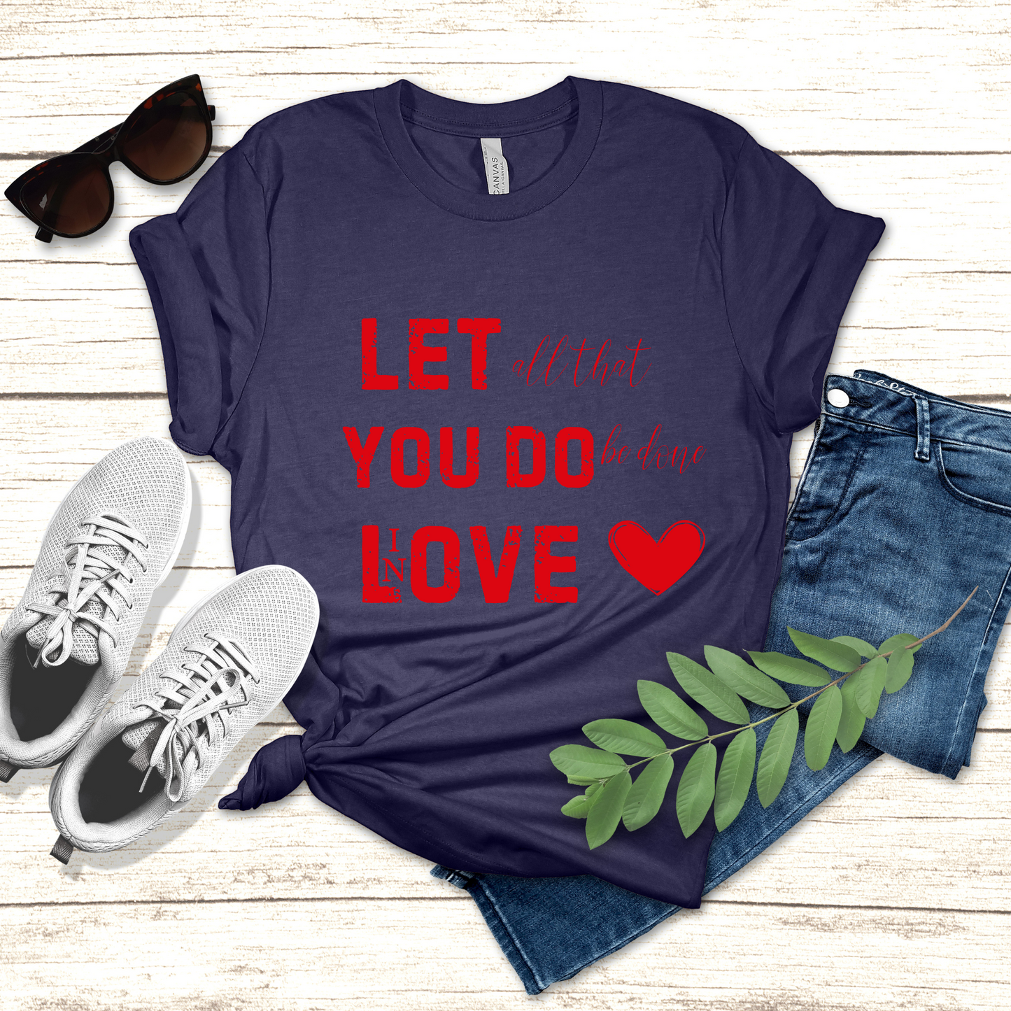 Let all you do be done in Love T-shirt