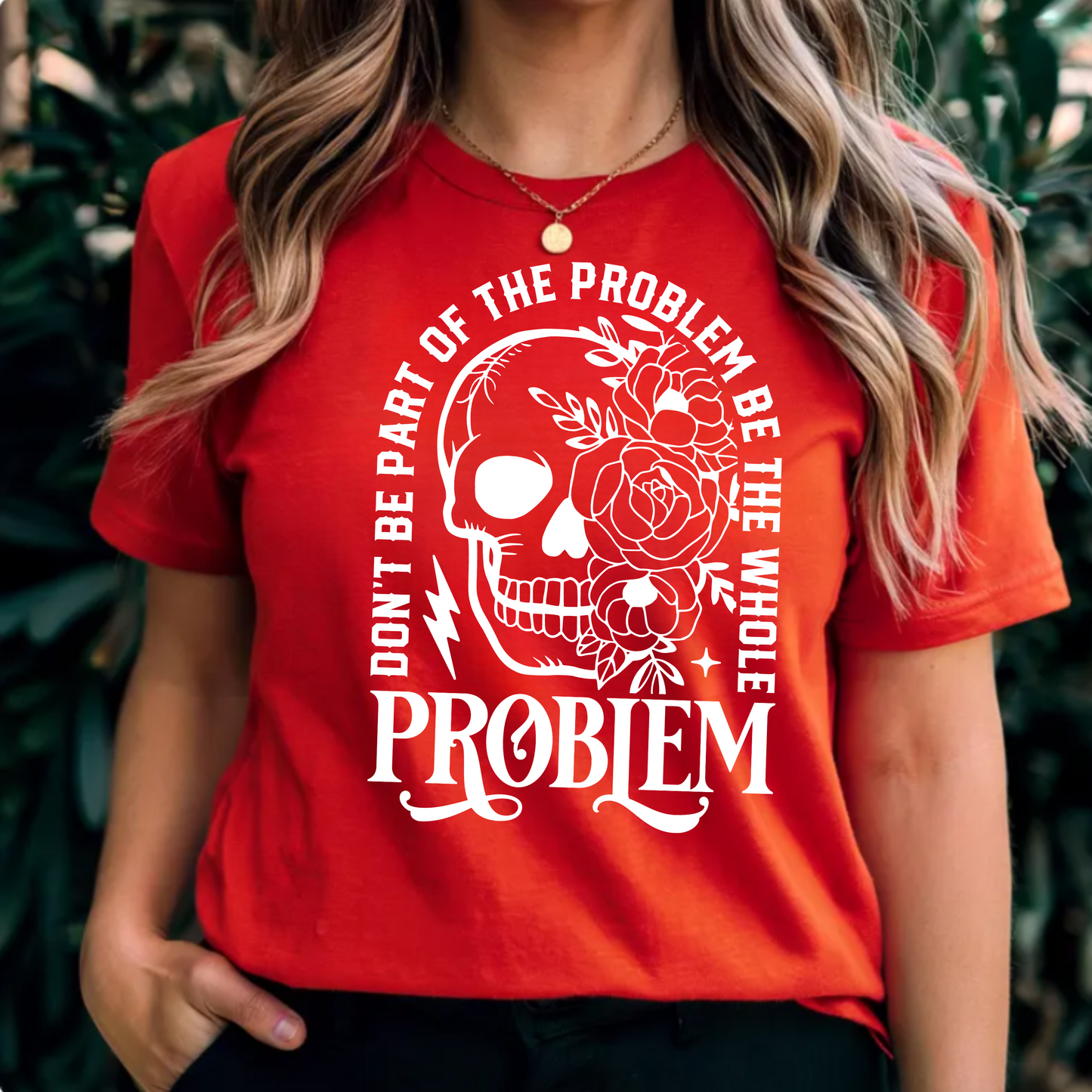 T-Shirt - 'Don't be part of the problem, be the whole problem'