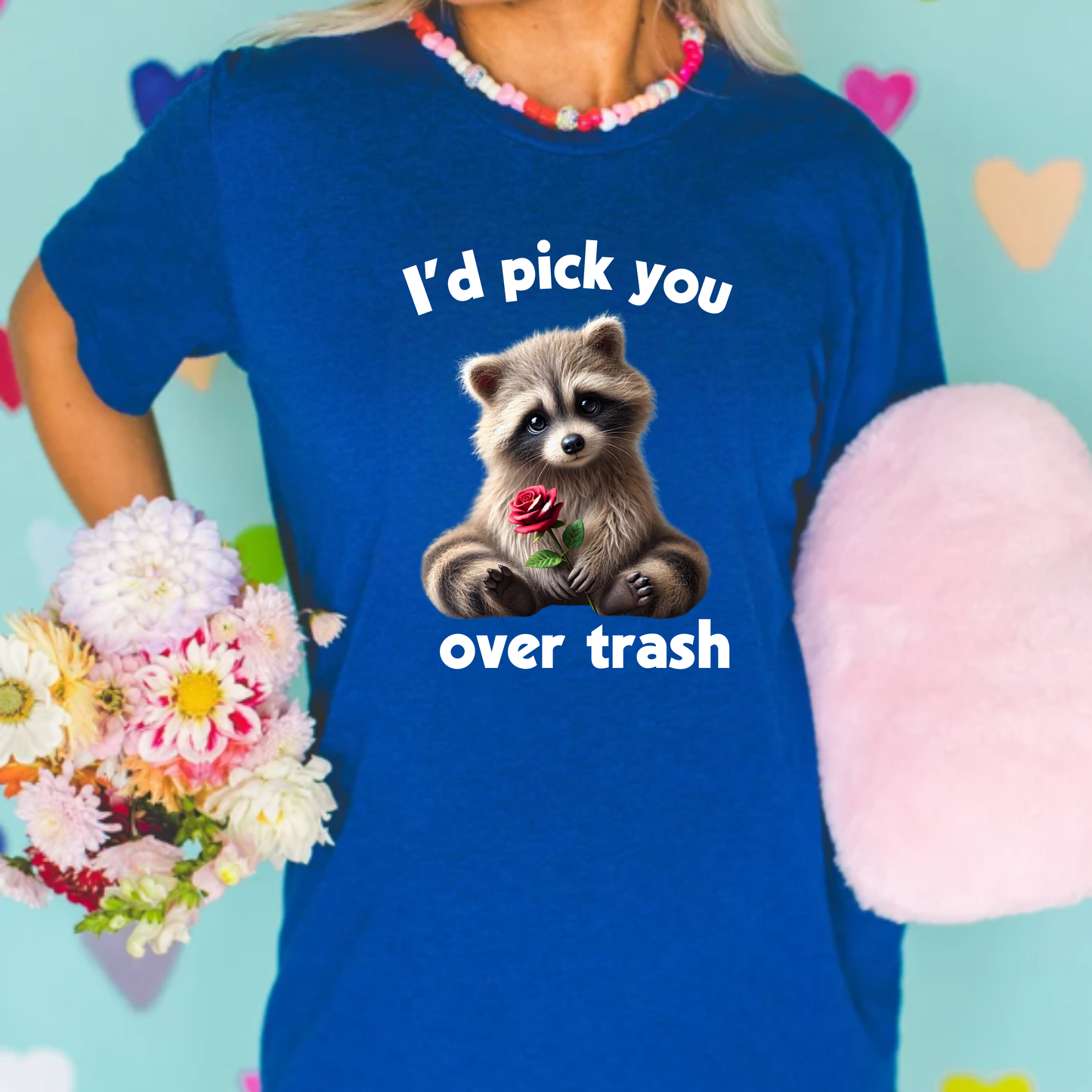 I'd choose you over trash T-shirt