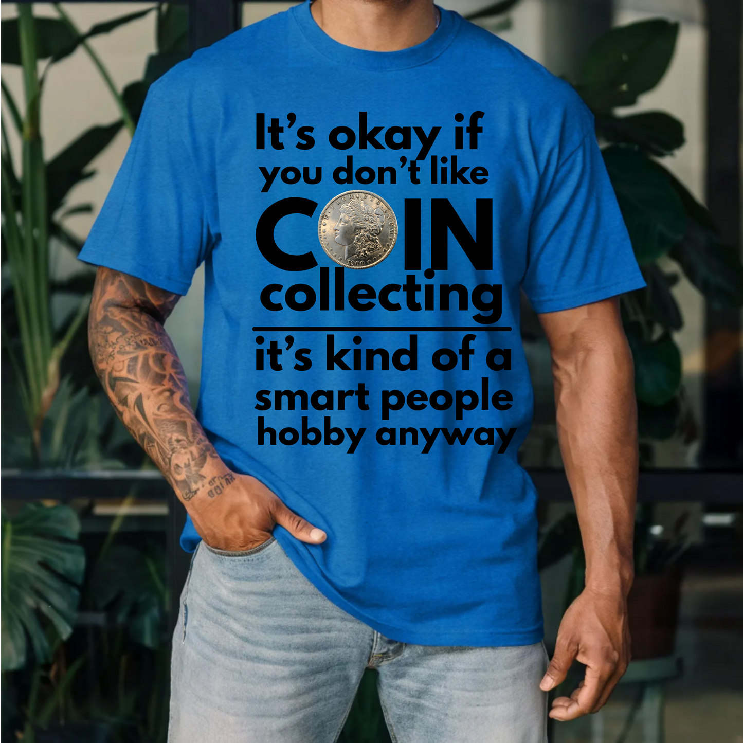 It's ok if you don't like coin collecting, it's kind of a smart people hobby anyway t-shirt