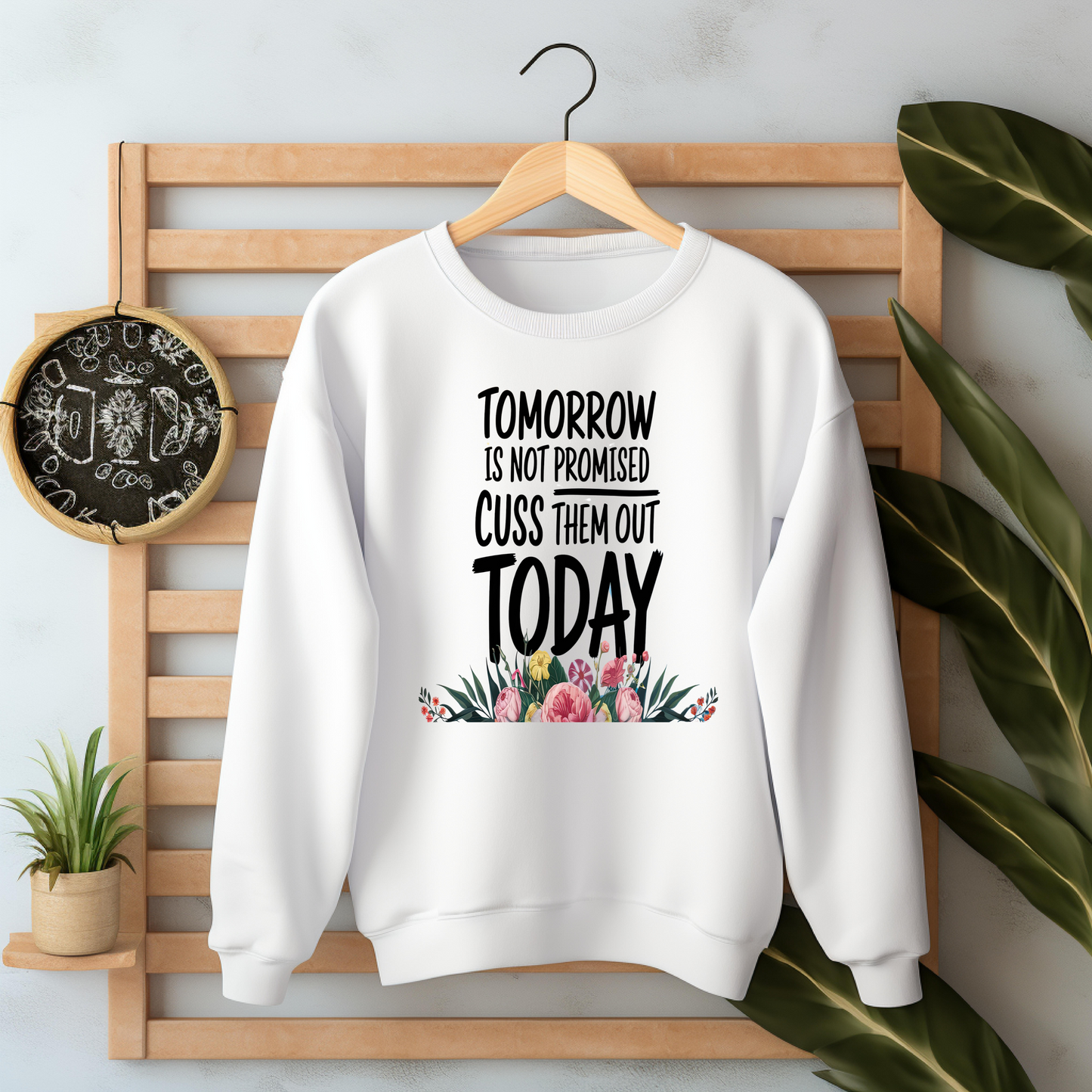 Tomorrow is not promised cuss them out today sweatshirt